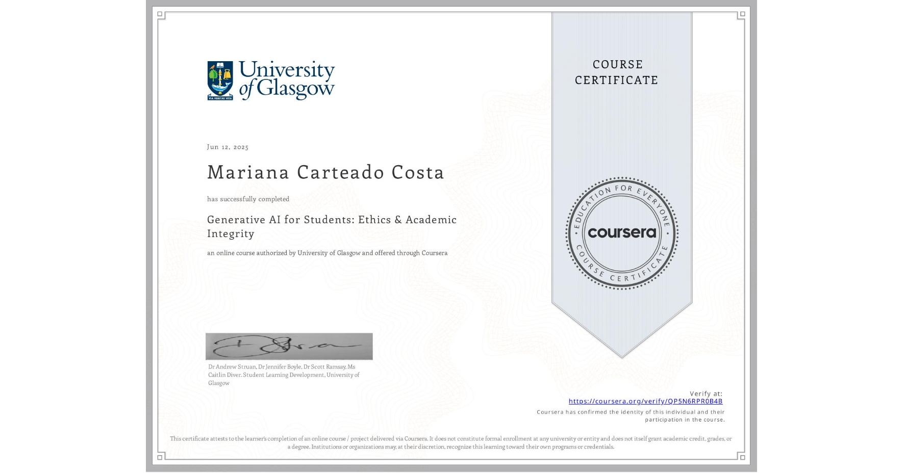 View certificate for Mariana Carteado Costa, Generative AI for Students: Ethics & Academic Integrity, an online non-credit course authorized by University of Glasgow and offered through Coursera