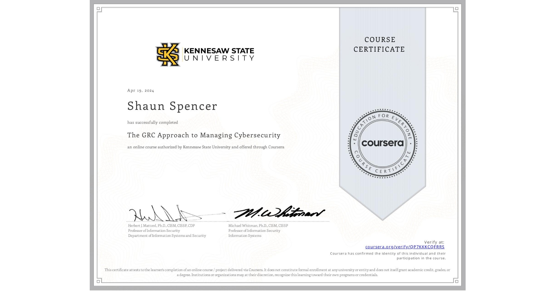 View certificate for Shaun Spencer, The GRC Approach to Managing Cybersecurity, an online non-credit course authorized by Kennesaw State University and offered through Coursera