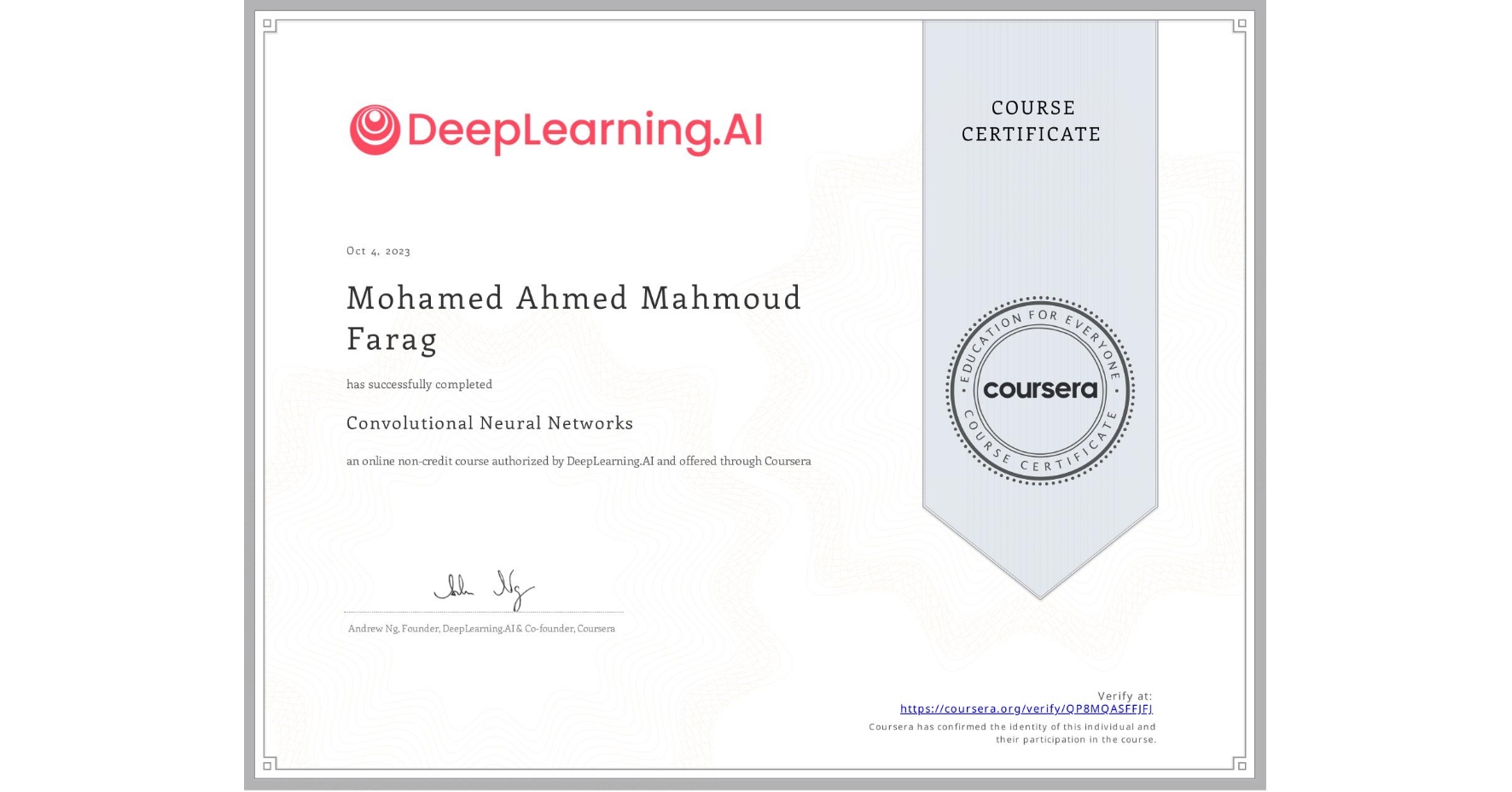 View certificate for Mohamed Ahmed Mahmoud Farag, Convolutional Neural Networks, an online non-credit course authorized by DeepLearning.AI and offered through Coursera