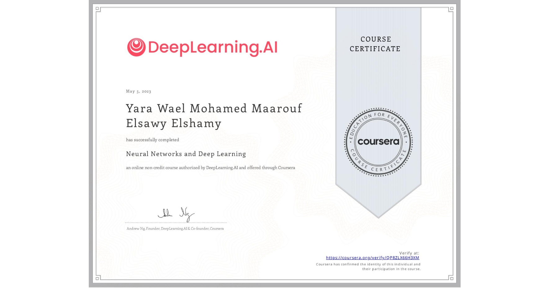 View certificate for Yara Wael Mohamed Maarouf Elsawy Elshamy, Neural Networks and Deep Learning, an online non-credit course authorized by DeepLearning.AI and offered through Coursera