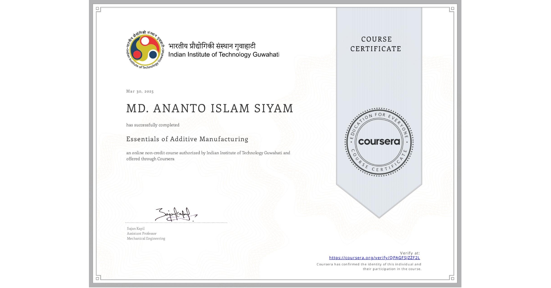 View certificate for MD. ANANTO ISLAM SIYAM, Essentials of Additive  Manufacturing, an online non-credit course authorized by Indian Institute of Technology Guwahati and offered through Coursera