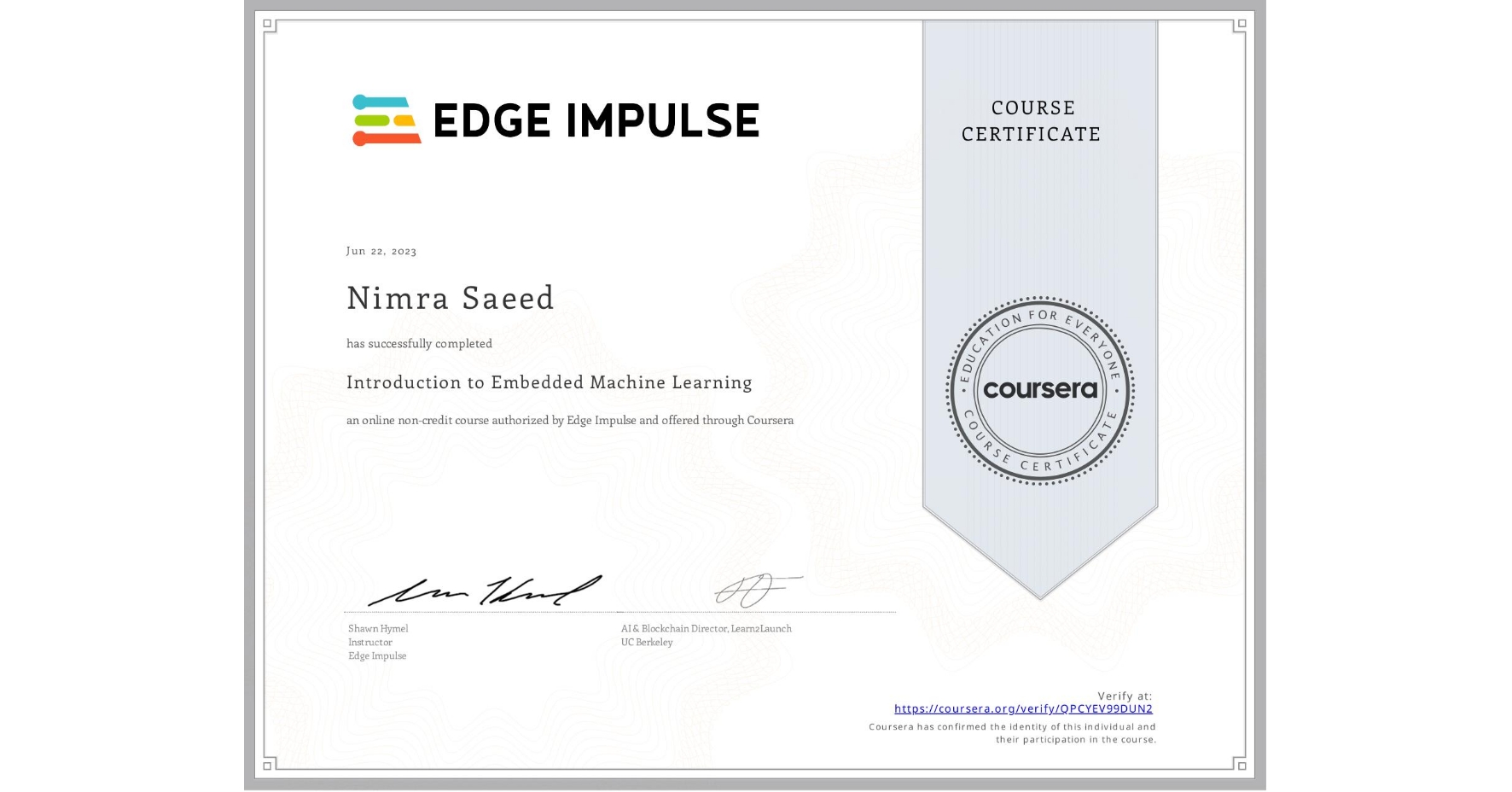 View certificate for Nimra Saeed, Introduction to Embedded Machine Learning, an online non-credit course authorized by Edge Impulse and offered through Coursera