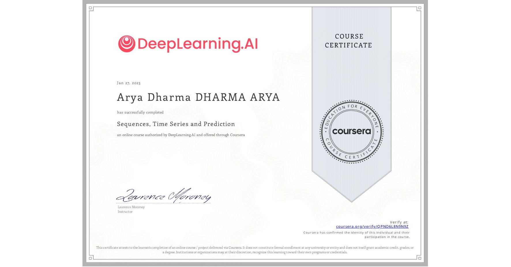 View certificate for Arya Dharma DHARMA ARYA, Sequences, Time Series and Prediction, an online non-credit course authorized by DeepLearning.AI and offered through Coursera