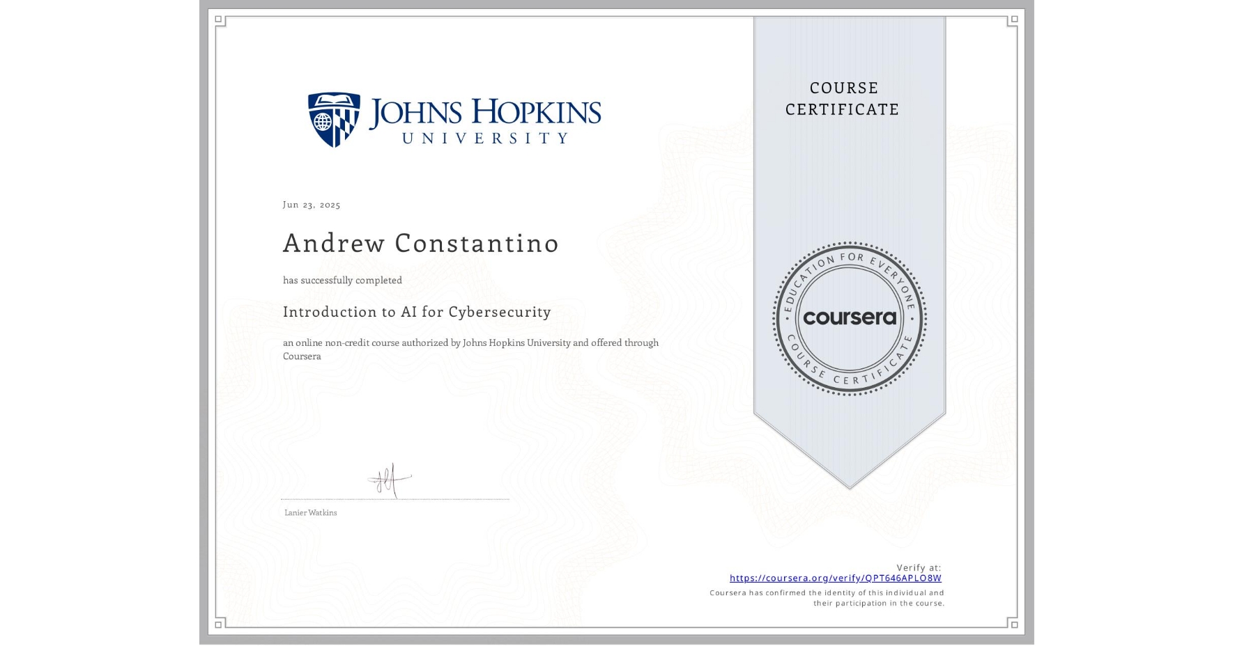 View certificate for Andrew Constantino, Introduction to AI for Cybersecurity, an online non-credit course authorized by Johns Hopkins University and offered through Coursera