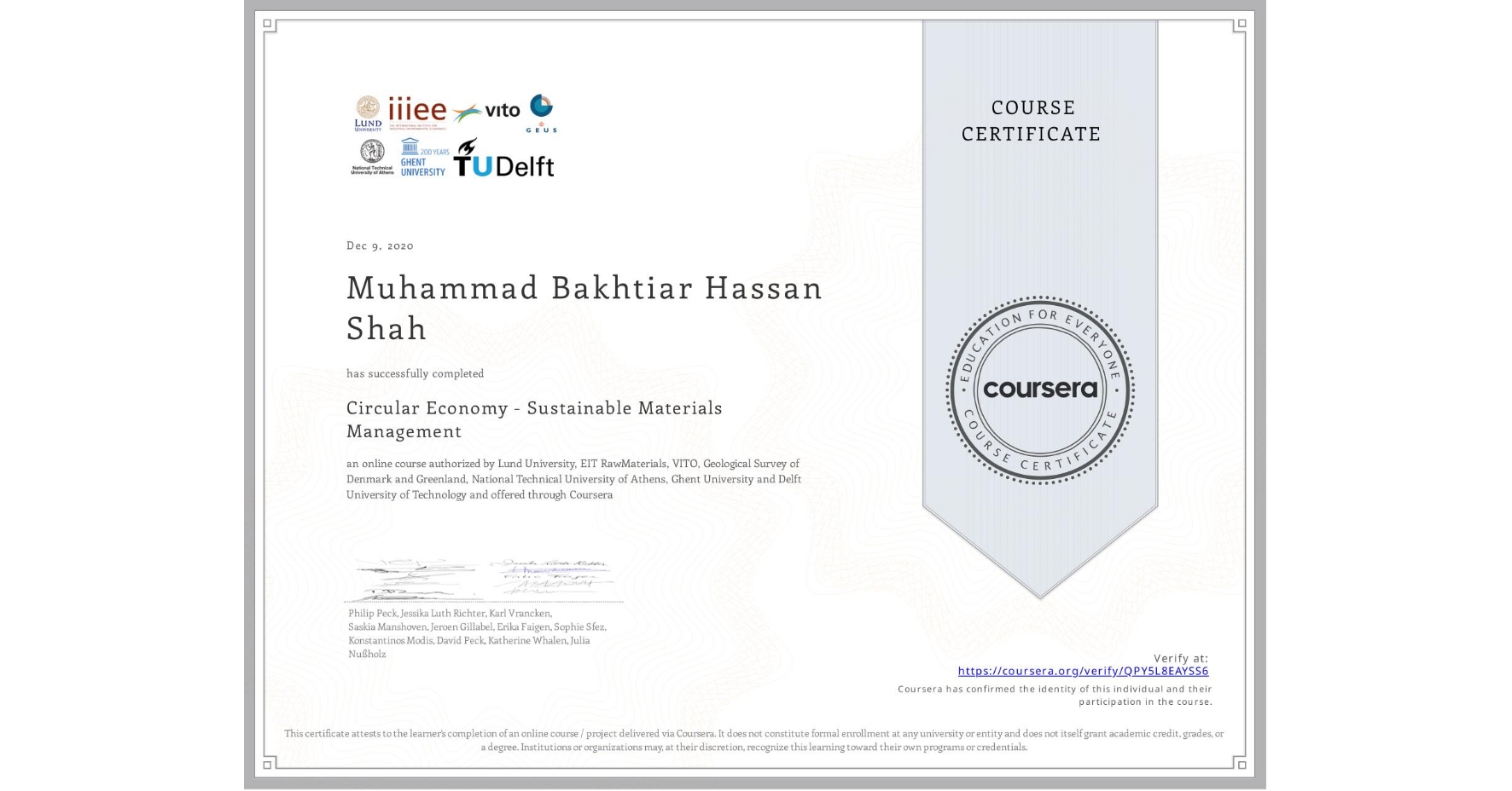 View certificate for Muhammad Bakhtiar Hassan Shah, Circular Economy - Sustainable Materials Management, an online non-credit course authorized by Lund University, EIT RawMaterials, VITO, Geological Survey of Denmark and Greenland, National Technical University of Athens, Ghent University & Delft University of Technology and offered through Coursera