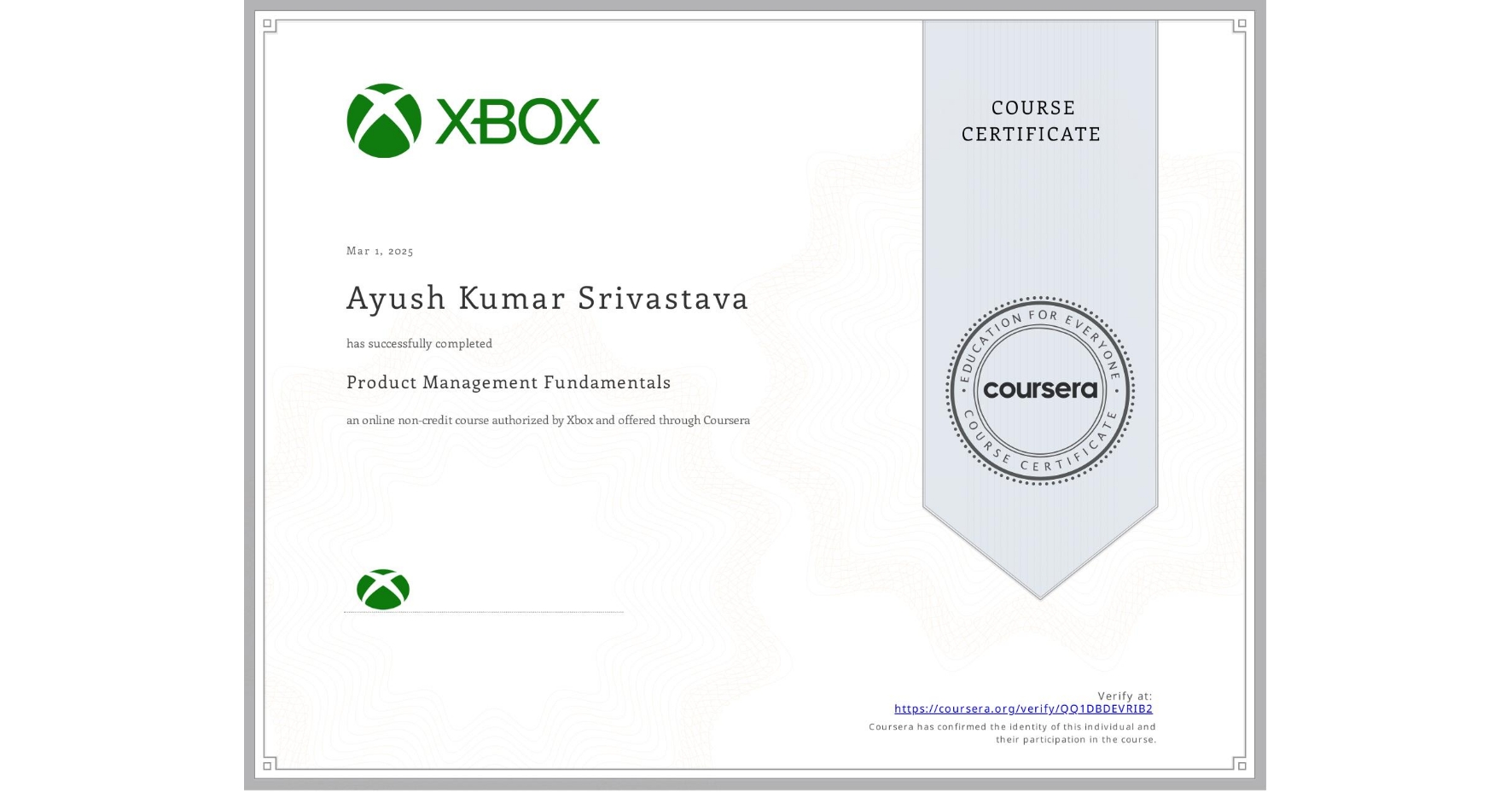 View certificate for Ayush Kumar Srivastava, Product Management Fundamentals, an online non-credit course authorized by Xbox and offered through Coursera