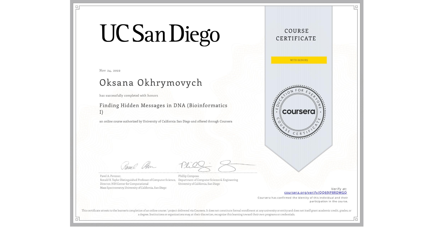 View certificate for Oksana Okhrymovych, Finding Hidden Messages in DNA (Bioinformatics I), an online non-credit course authorized by University of California San Diego and offered through Coursera