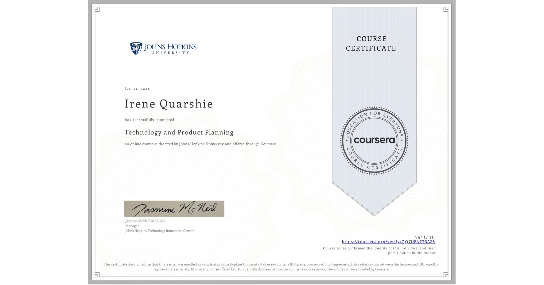 View certificate for Irene Quarshie, Technology and Product Planning, an online non-credit course authorized by Johns Hopkins University and offered through Coursera