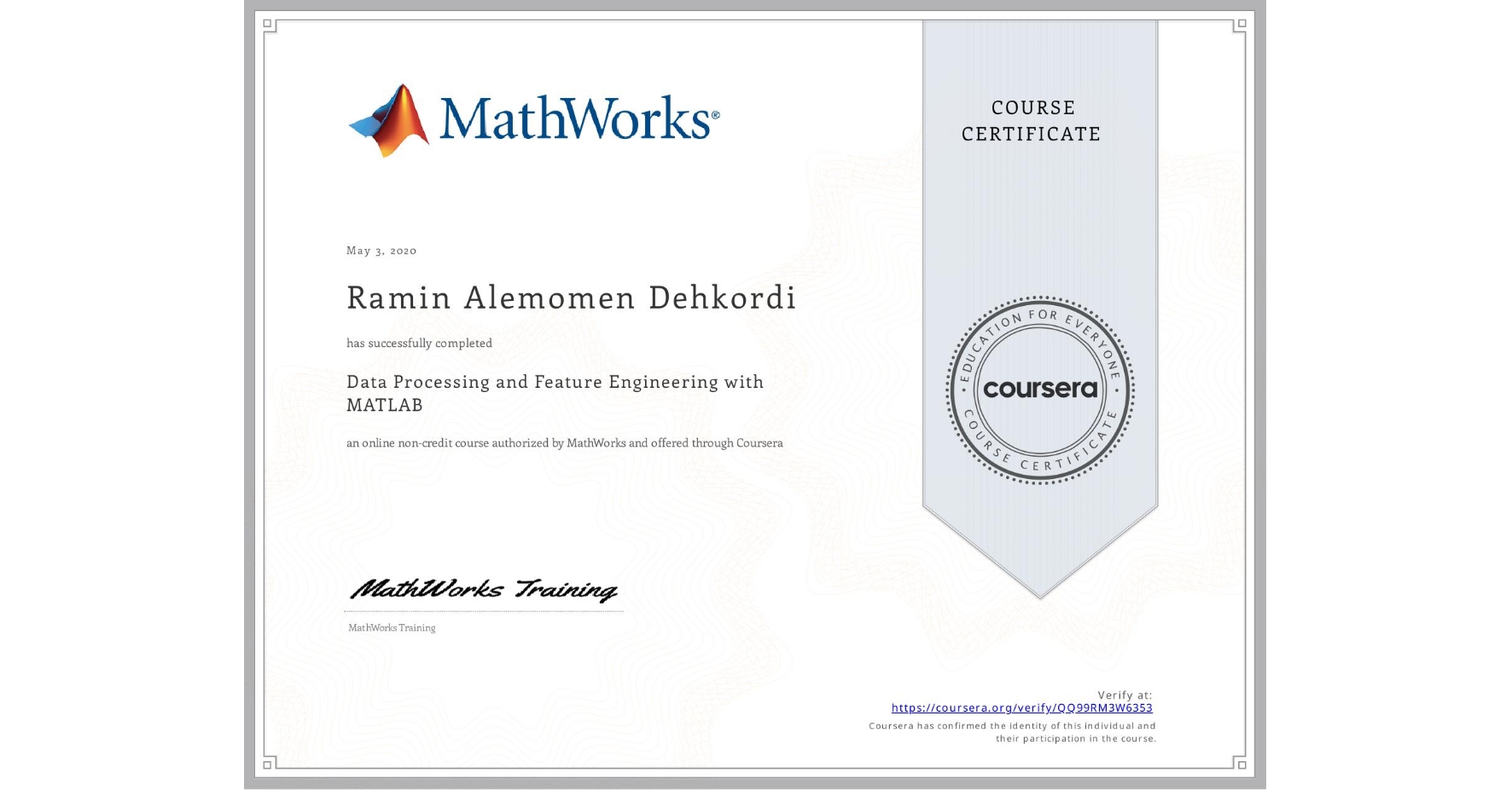 View certificate for Ramin Alemomen Dehkordi, Data Processing and Feature Engineering with MATLAB, an online non-credit course authorized by MathWorks and offered through Coursera