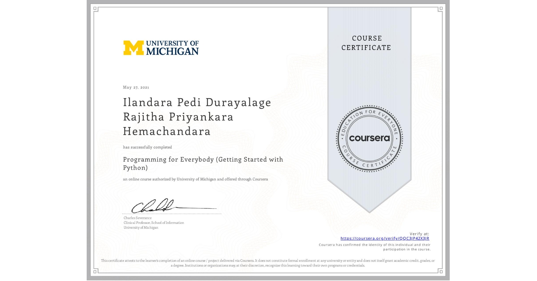 View certificate for Ilandara Pedi Durayalage Rajitha Priyankara Hemachandara, Programming for Everybody (Getting Started with Python), an online non-credit course authorized by University of Michigan and offered through Coursera