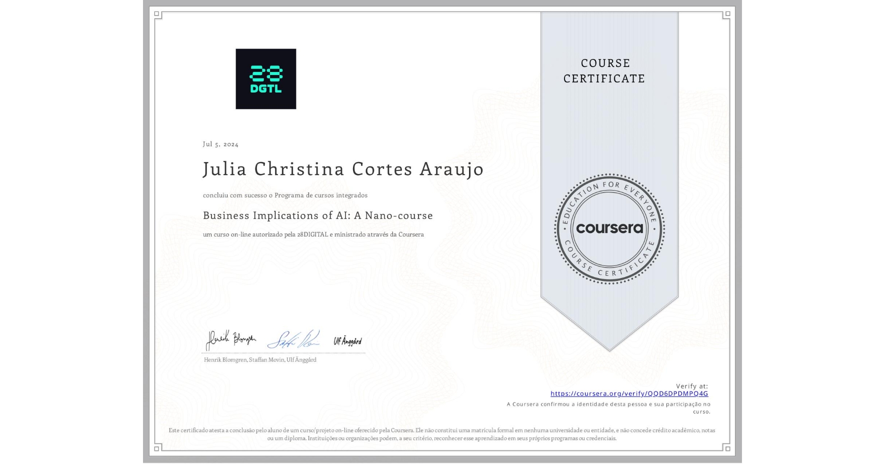 View certificate for Julia Christina Cortes Araujo, Business Implications of AI: A Nano-course, an online non-credit course authorized by 28DIGITAL and offered through Coursera