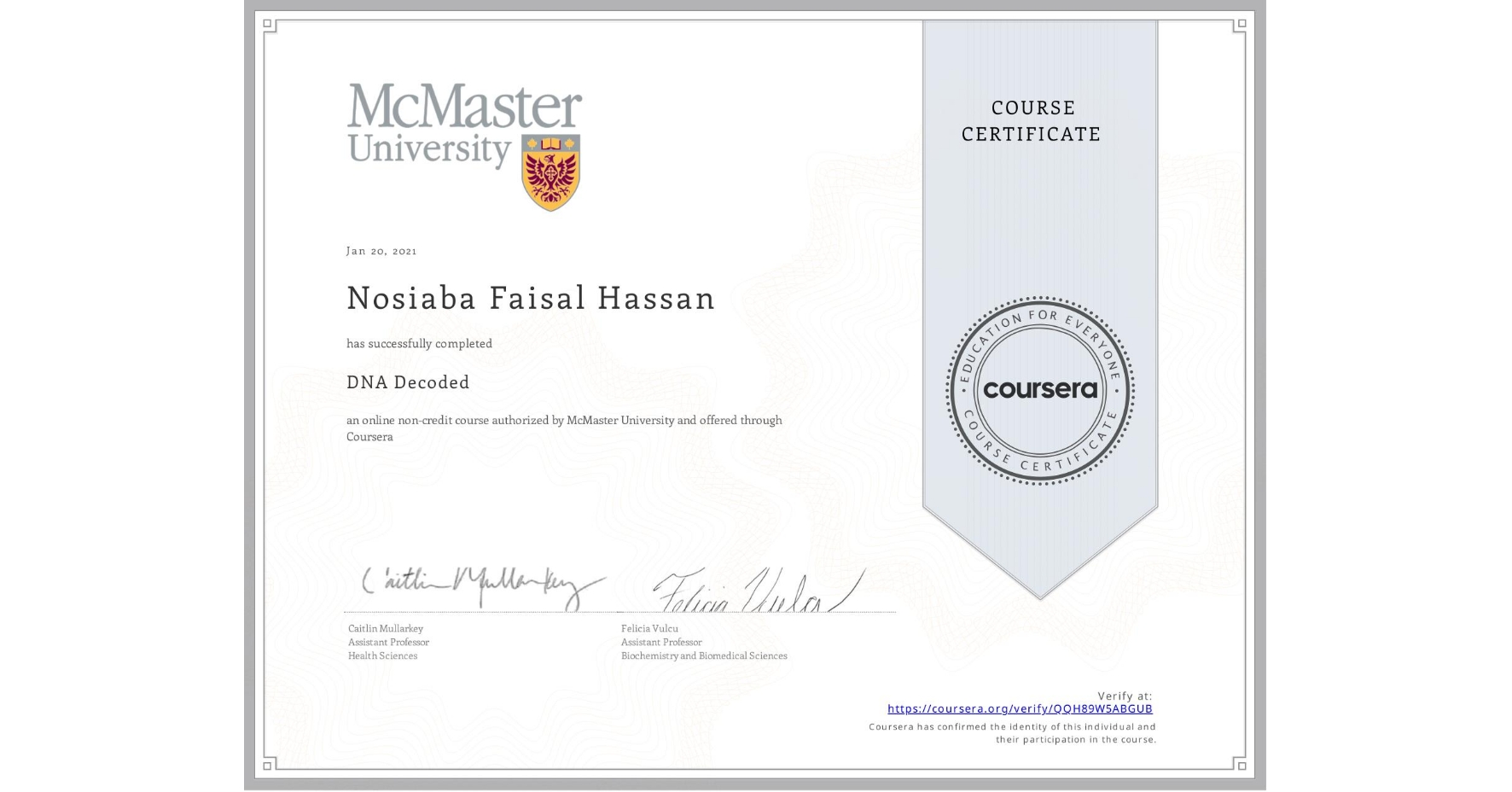 View certificate for Nosiaba Faisal Hassan, DNA Decoded, an online non-credit course authorized by McMaster University and offered through Coursera