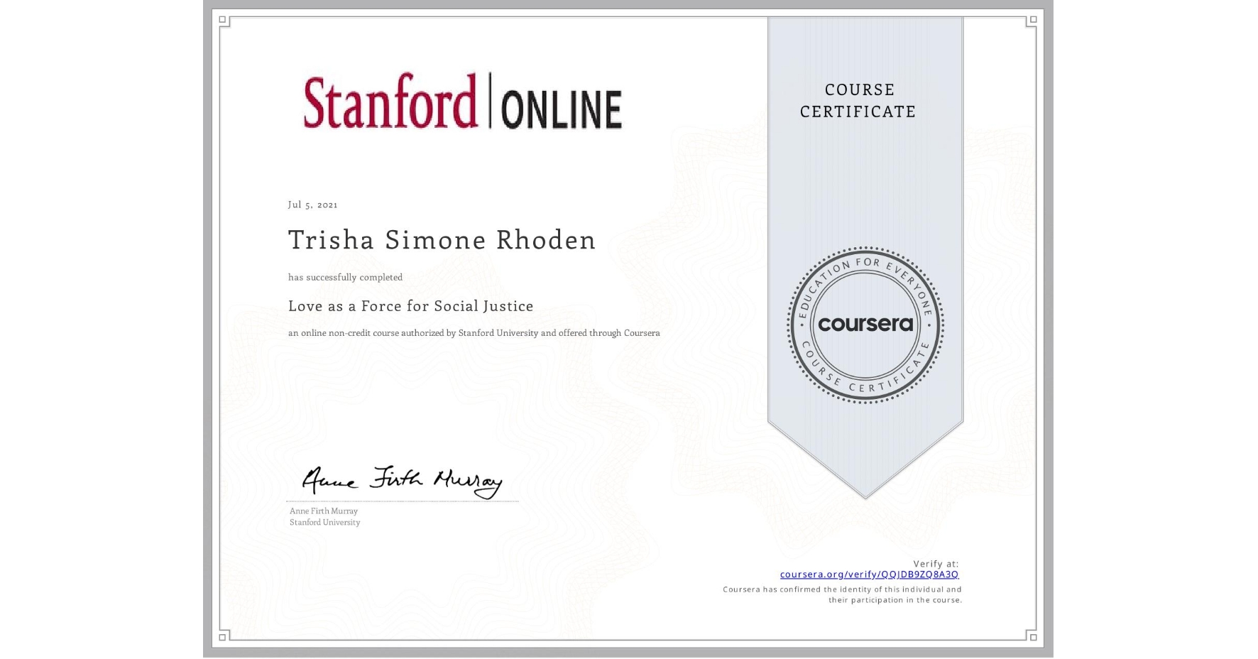 View certificate for Trisha Simone Rhoden, Love as a Force for Social Justice, an online non-credit course authorized by Stanford University and offered through Coursera