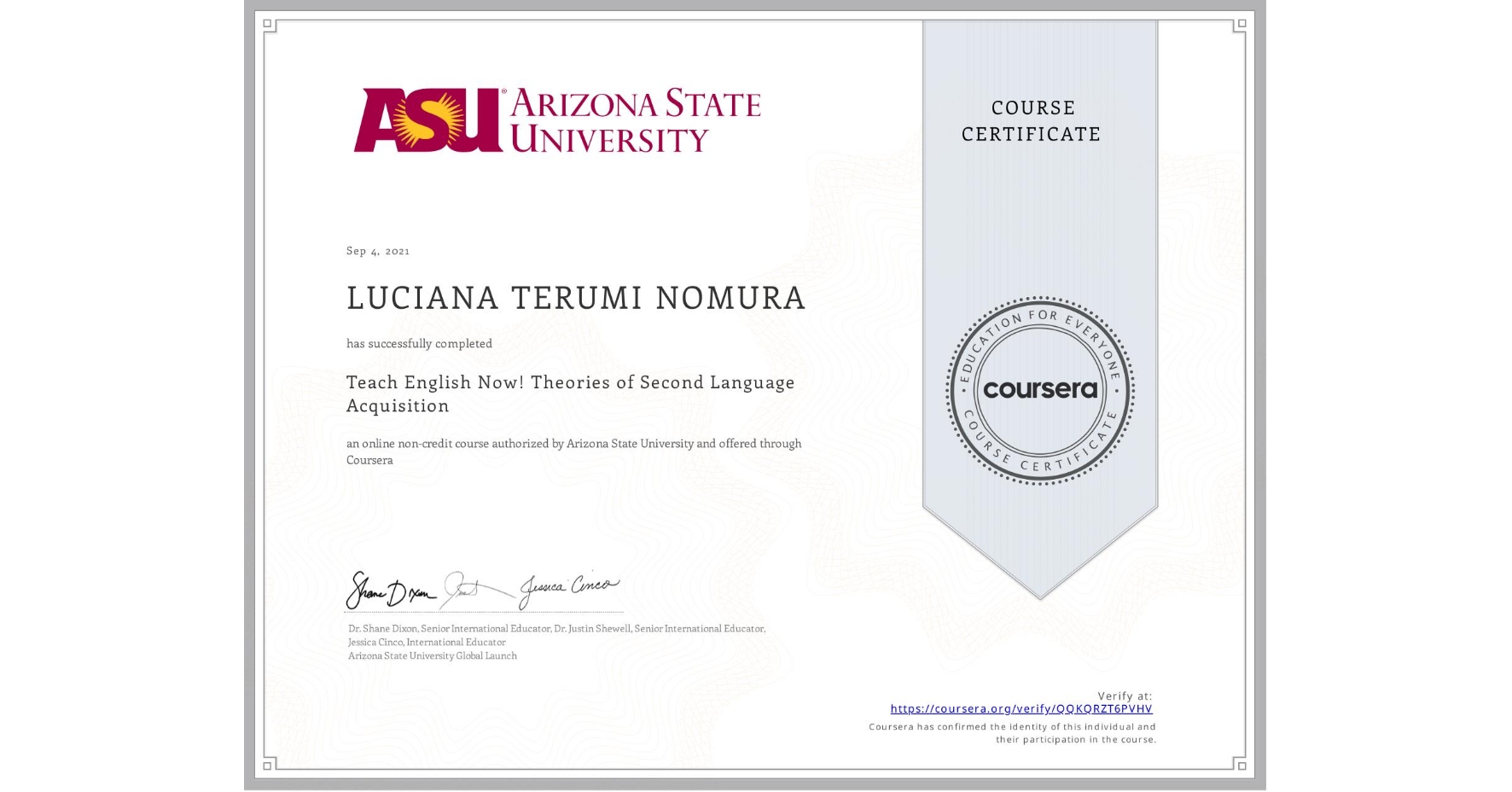 View certificate for LUCIANA TERUMI NOMURA, Teach English Now! Theories of Second Language Acquisition, an online non-credit course authorized by Arizona State University and offered through Coursera