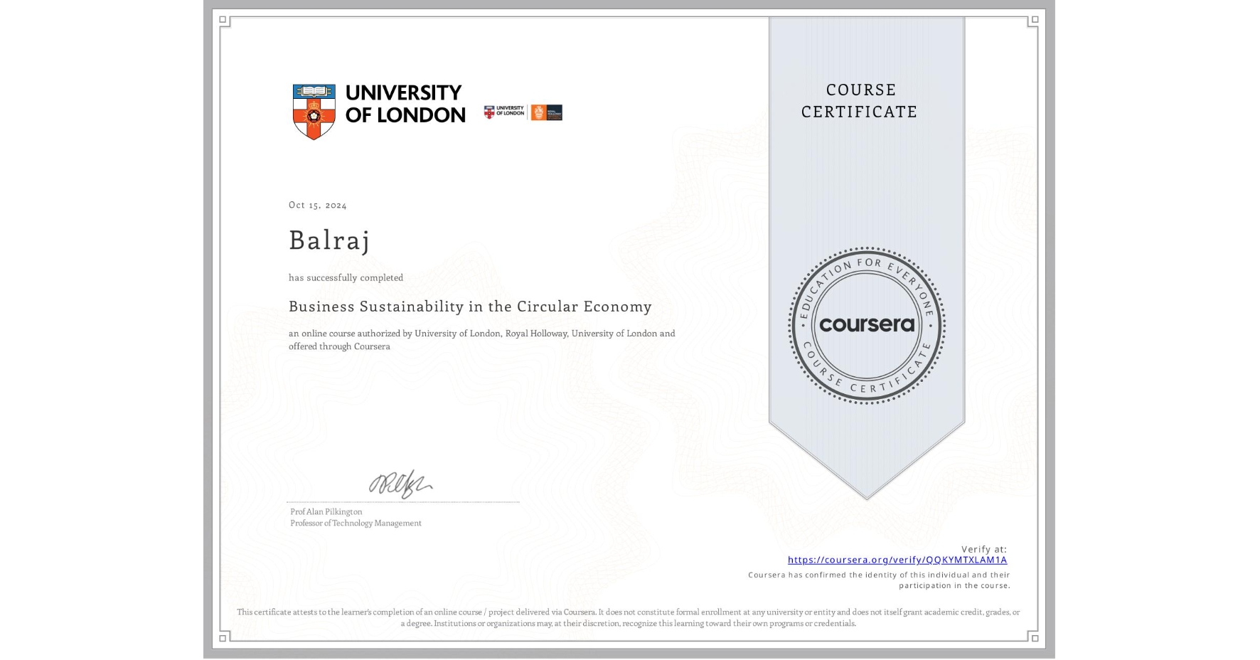 View certificate for Balraj , Business Sustainability in the Circular Economy, an online non-credit course authorized by University of London & Royal Holloway, University of London and offered through Coursera