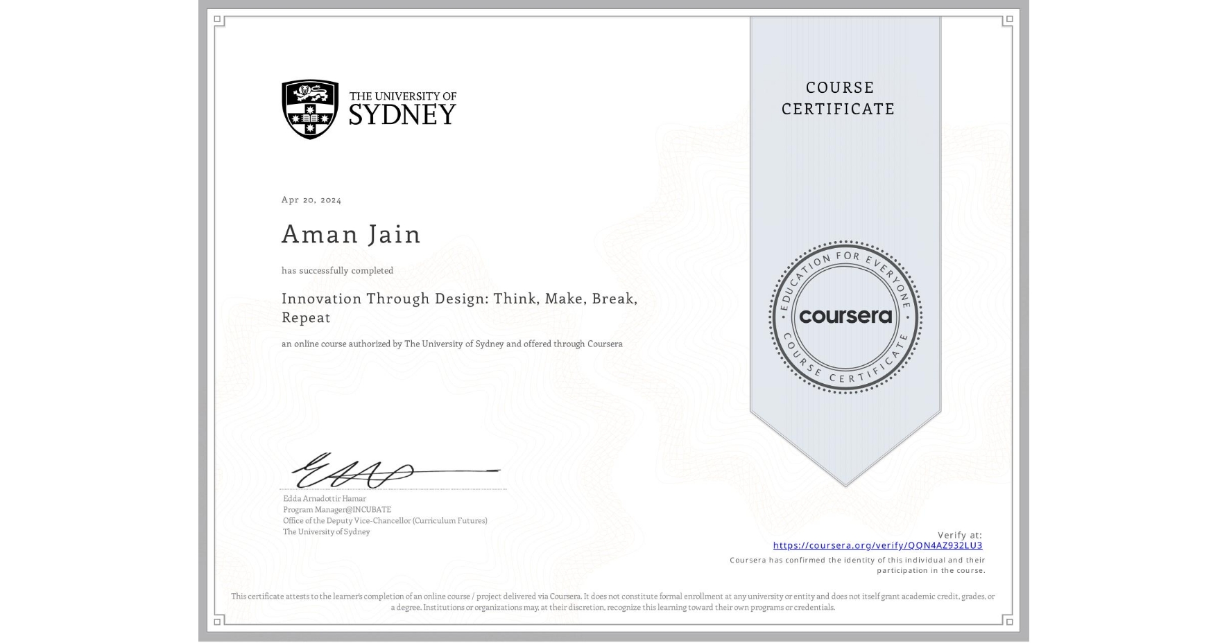 View certificate for Aman Jain, Innovation Through Design: Think, Make, Break, Repeat, an online non-credit course authorized by The University of Sydney and offered through Coursera