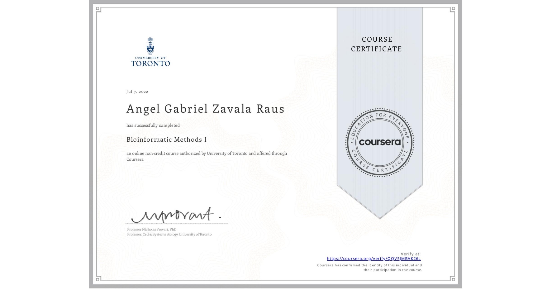 View certificate for Angel Gabriel  Zavala Raus, Bioinformatic Methods I, an online non-credit course authorized by University of Toronto and offered through Coursera