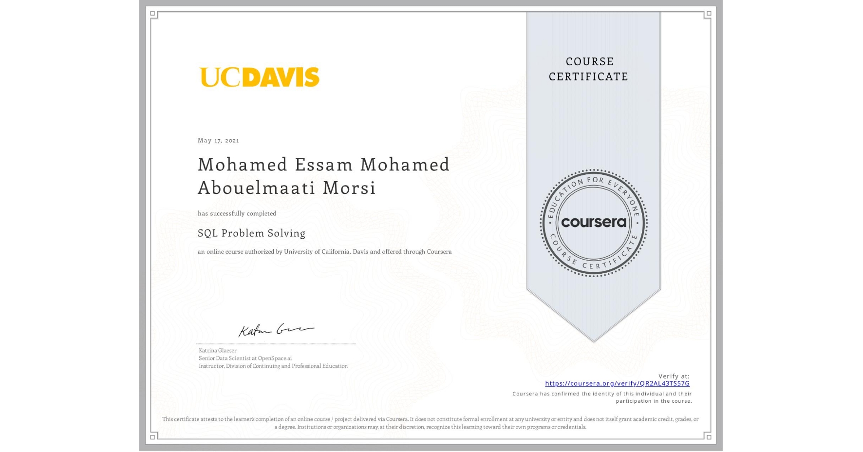 View certificate for Mohamed Essam Mohamed Abouelmaati Morsi, SQL Problem Solving, an online non-credit course authorized by University of California, Davis and offered through Coursera