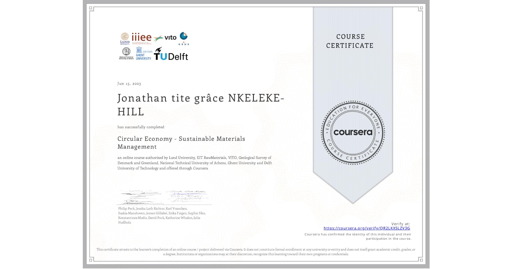 View certificate for Jonathan tite grâce NKELEKE-HILL, Circular Economy - Sustainable Materials Management, an online non-credit course authorized by Lund University, EIT RawMaterials, VITO, Geological Survey of Denmark and Greenland, National Technical University of Athens, Ghent University & Delft University of Technology and offered through Coursera