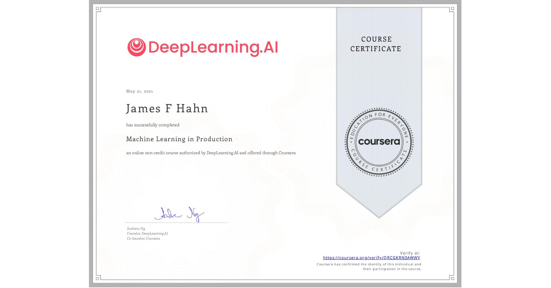View certificate for James F Hahn, Machine Learning in Production, an online non-credit course authorized by DeepLearning.AI and offered through Coursera