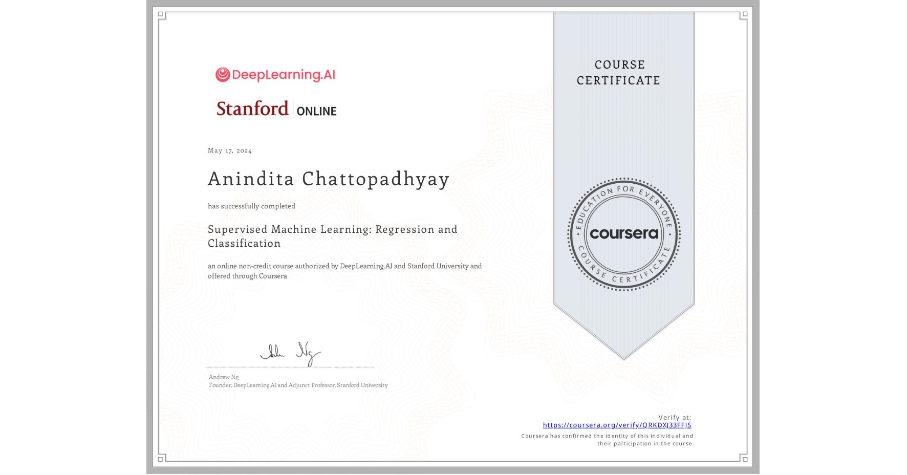 View certificate for Anindita Chattopadhyay, Supervised Machine Learning: Regression and Classification , an online non-credit course authorized by DeepLearning.AI & Stanford University and offered through Coursera