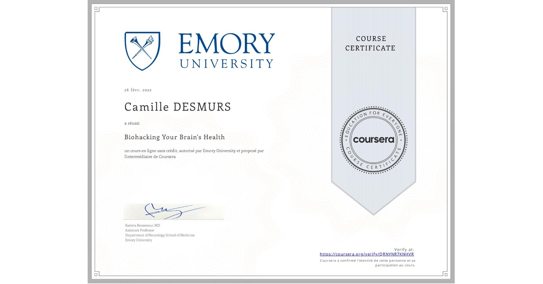 View certificate for Camille DESMURS, Biohacking Your Brain's Health, an online non-credit course authorized by Emory University and offered through Coursera