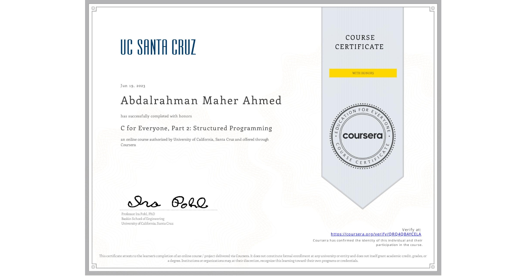 View certificate for Abdalrahman Maher Ahmed, C for Everyone, Part 2: Structured Programming, an online non-credit course authorized by University of California, Santa Cruz and offered through Coursera