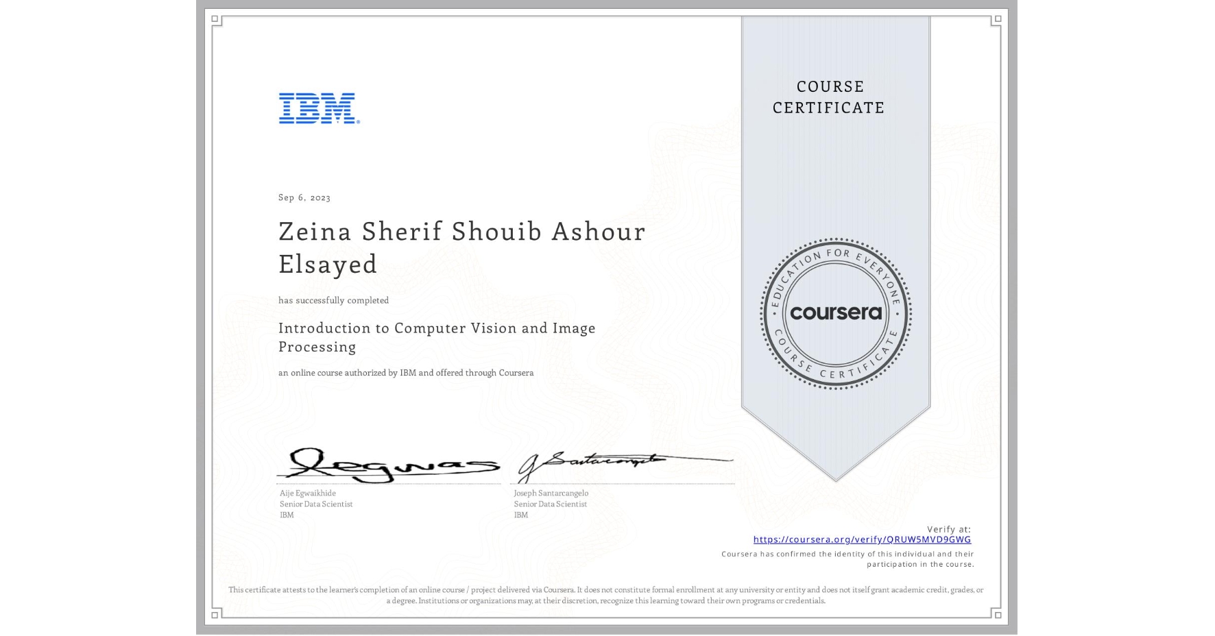 View certificate for Zeina Sherif Shouib Ashour Elsayed , Introduction to Computer Vision and Image Processing, an online non-credit course authorized by IBM and offered through Coursera