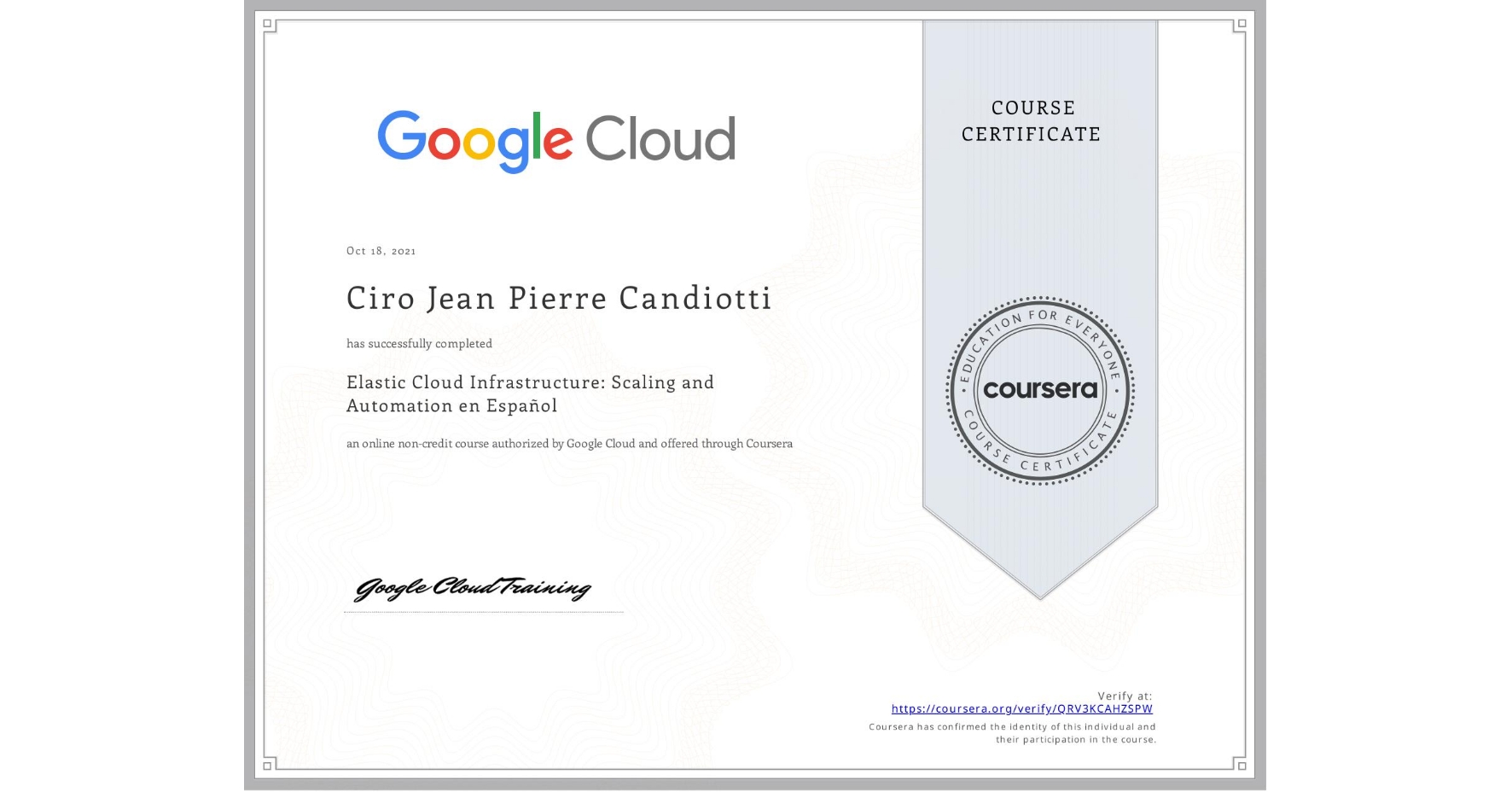 View certificate for Ciro Jean Pierre Candiotti, Elastic Cloud Infrastructure: Scaling and Automation en Español, an online non-credit course authorized by Google Cloud and offered through Coursera