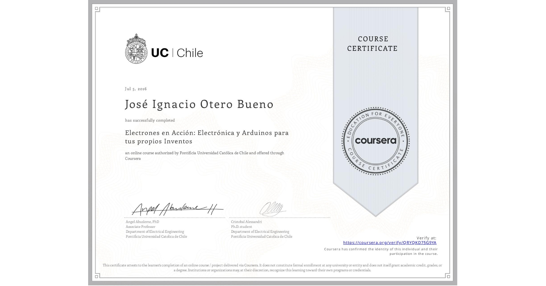 View certificate for José Ignacio Otero Bueno, Electrones en Acción: Electrónica y Arduinos para tus propios Inventos, an online non-credit course authorized by Pontificia Universidad Católica de Chile and offered through Coursera