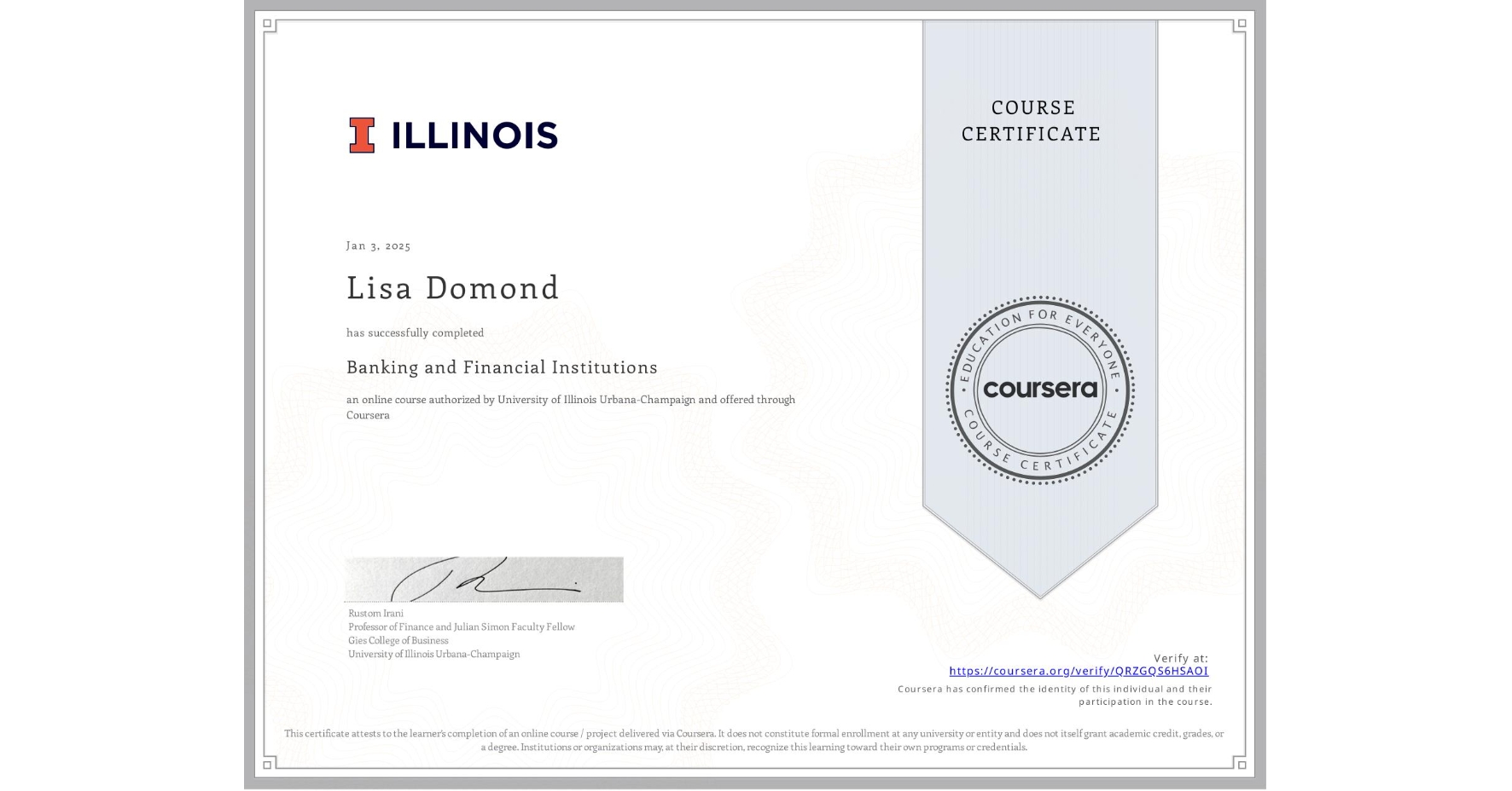 View certificate for Lisa Domond, Banking and Financial Institutions, an online non-credit course authorized by University of Illinois Urbana-Champaign and offered through Coursera