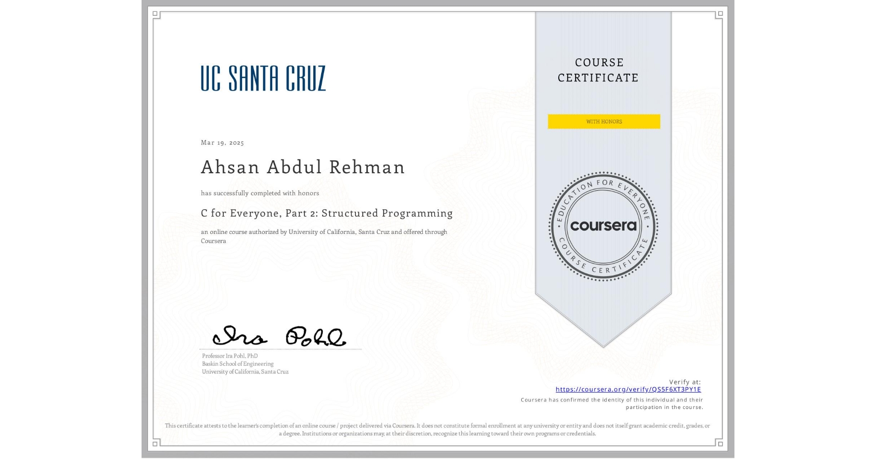 View certificate for Ahsan Abdul Rehman, C for Everyone, Part 2: Structured Programming, an online non-credit course authorized by University of California, Santa Cruz and offered through Coursera