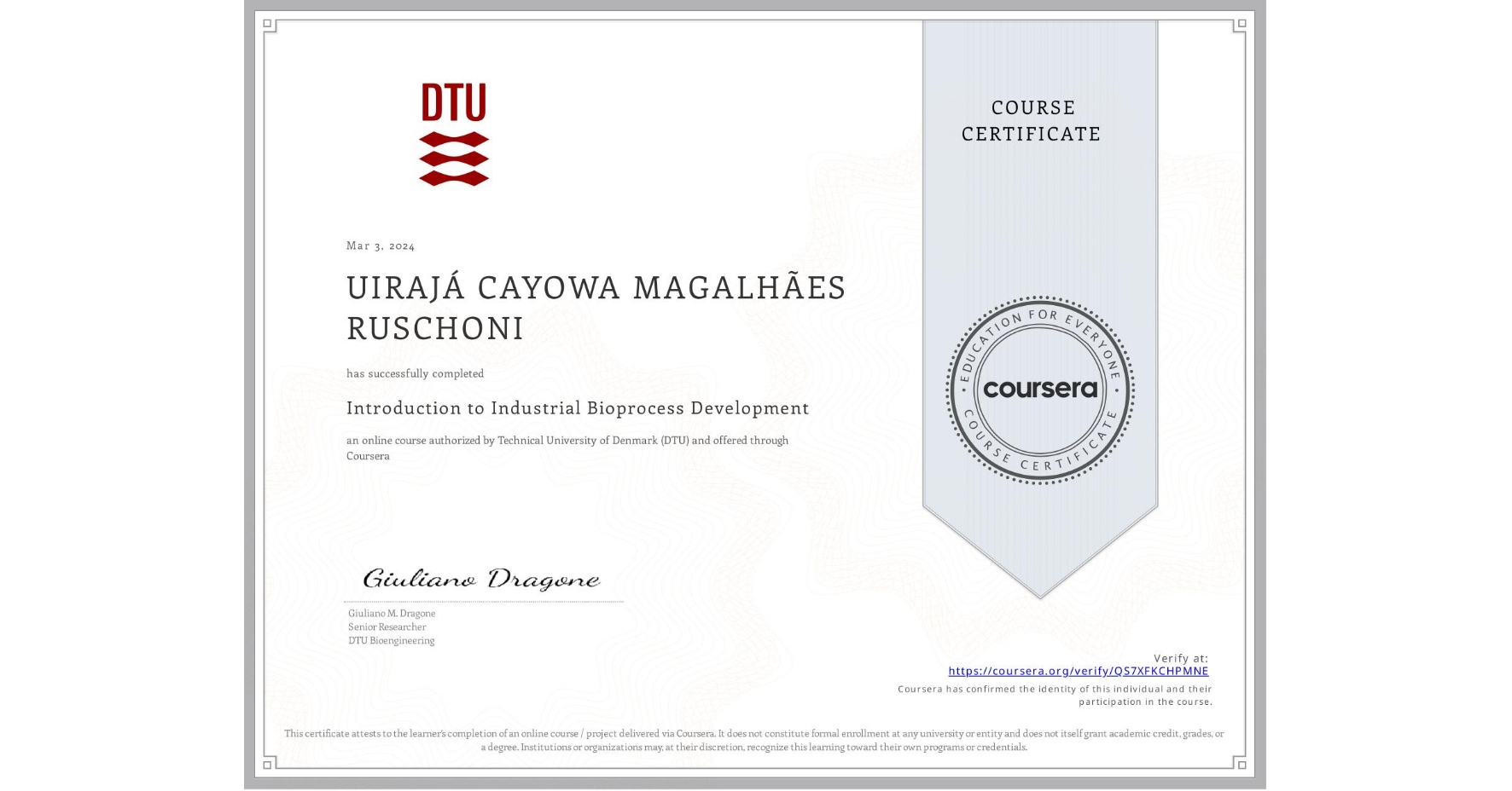 View certificate for UIRAJÁ CAYOWA MAGALHÃES RUSCHONI, Introduction to Industrial Bioprocess Development, an online non-credit course authorized by Technical University of Denmark (DTU) and offered through Coursera