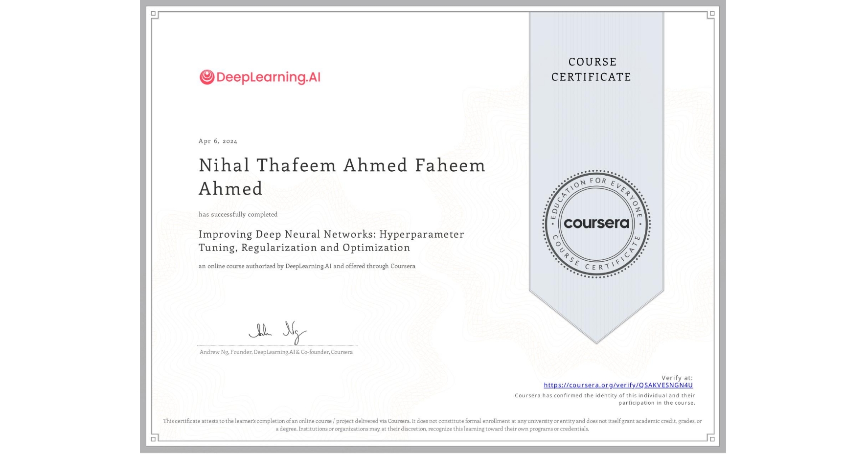 View certificate for Nihal Thafeem Ahmed  Faheem Ahmed, Improving Deep Neural Networks: Hyperparameter Tuning, Regularization and Optimization, an online non-credit course authorized by DeepLearning.AI and offered through Coursera