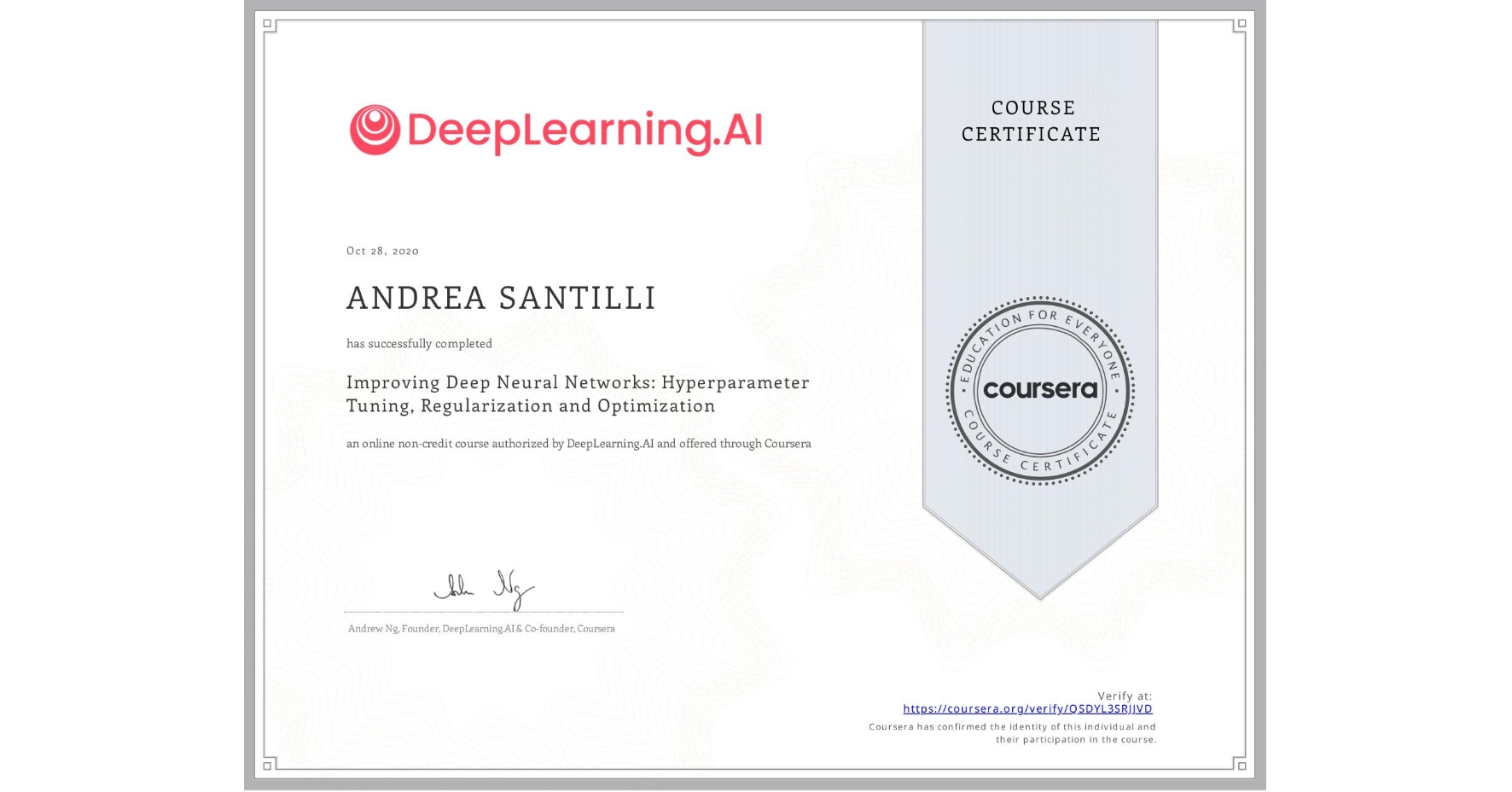 View certificate for ANDREA SANTILLI, Improving Deep Neural Networks: Hyperparameter Tuning, Regularization and Optimization, an online non-credit course authorized by DeepLearning.AI and offered through Coursera