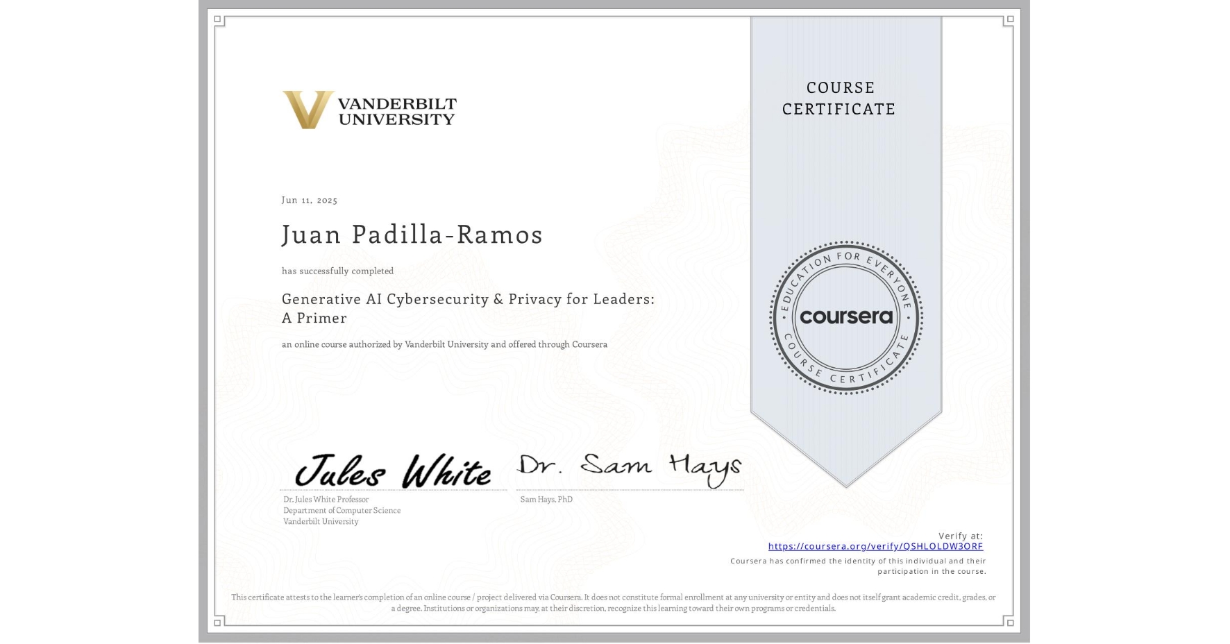 View certificate for Juan Padilla-Ramos, Generative AI Cybersecurity & Privacy for Leaders: A Primer, an online non-credit course authorized by Vanderbilt University and offered through Coursera
