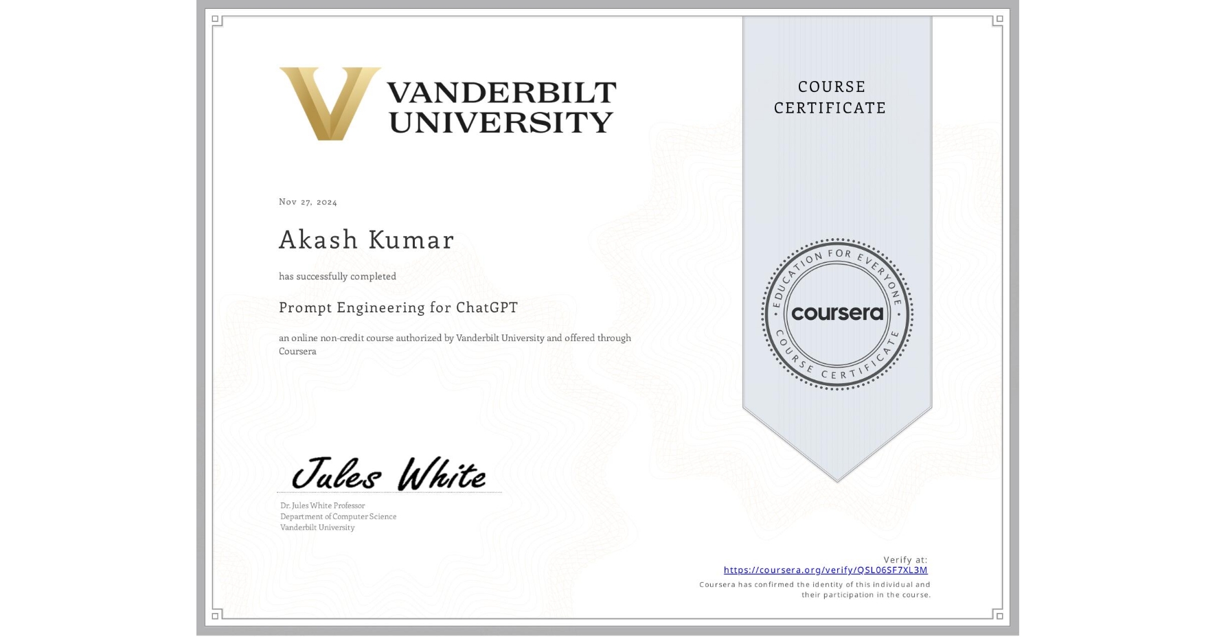View certificate for Akash Kumar, Prompt Engineering for ChatGPT, an online non-credit course authorized by Vanderbilt University and offered through Coursera