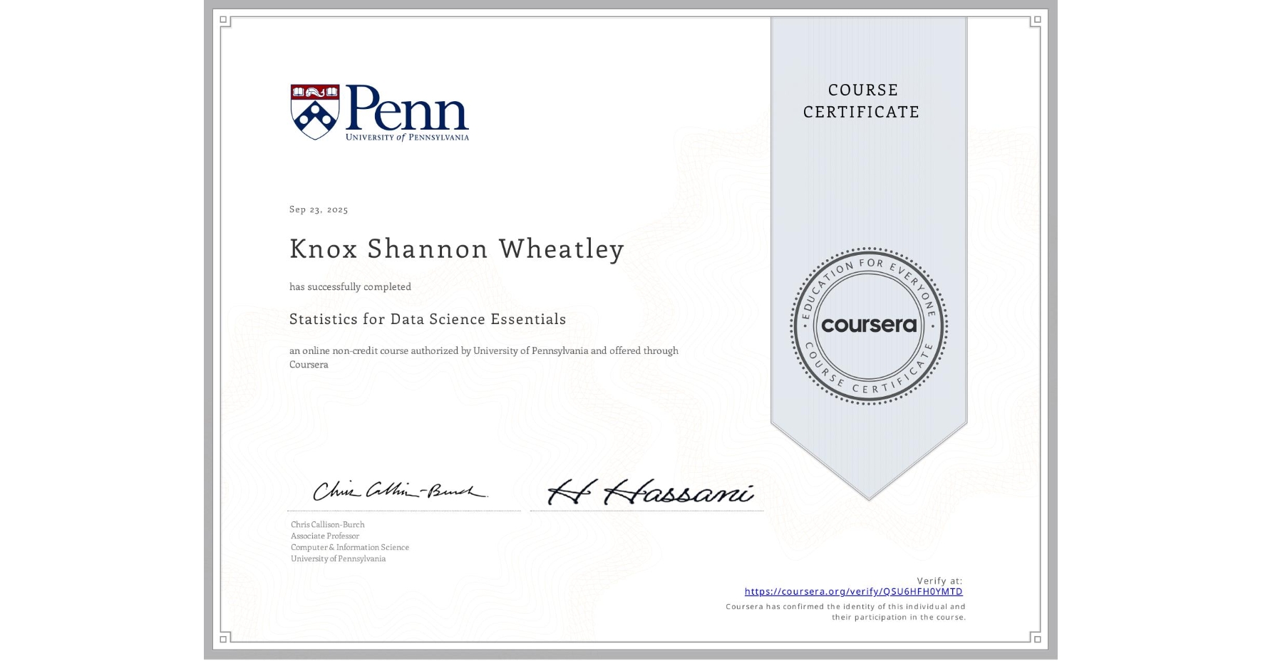 View certificate for Knox Shannon Wheatley, Statistics for Data Science Essentials, an online non-credit course authorized by University of Pennsylvania and offered through Coursera