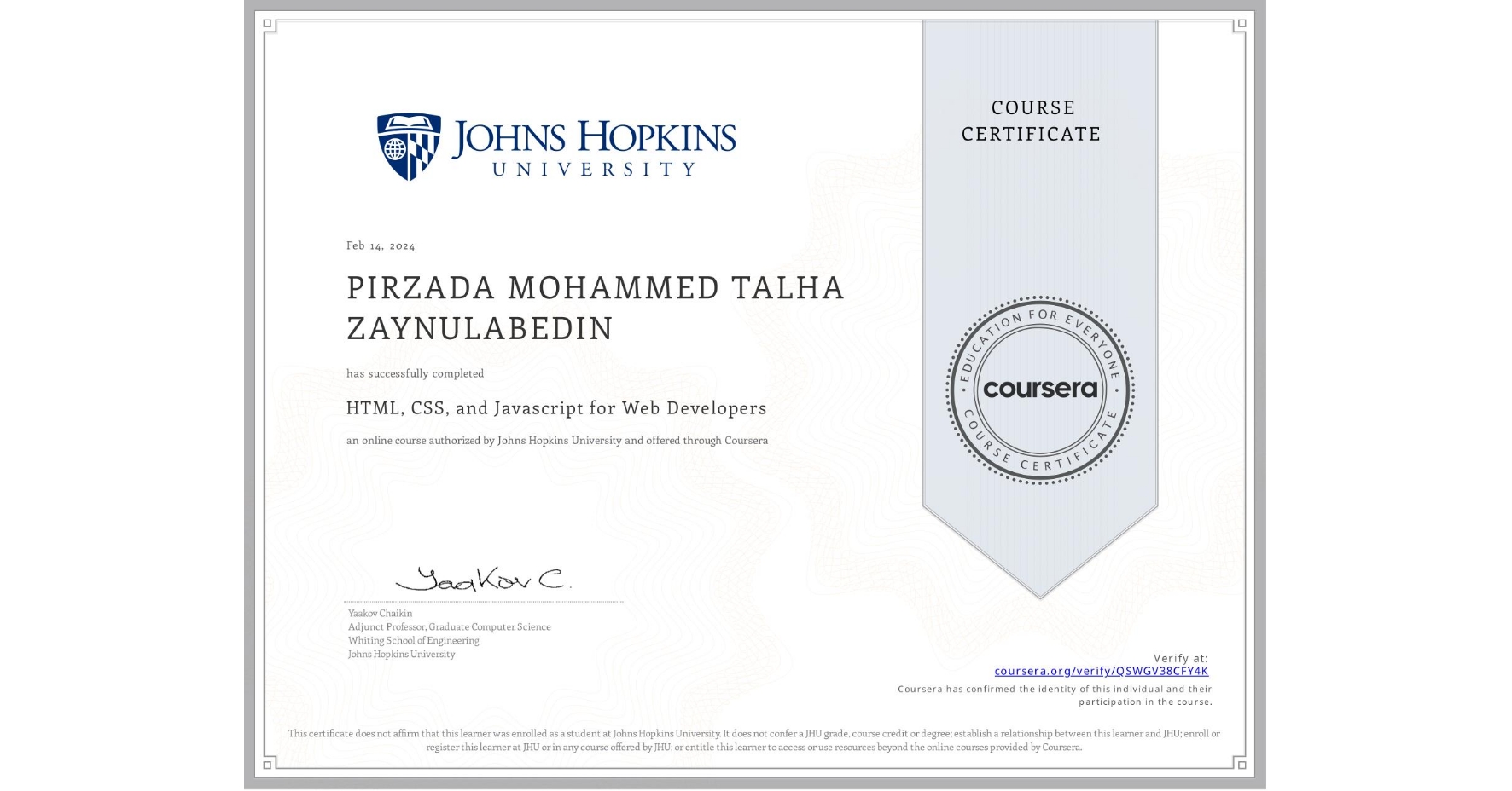 View certificate for PIRZADA MOHAMMED TALHA ZAYNULABEDIN, HTML, CSS, and Javascript for Web Developers, an online non-credit course authorized by Johns Hopkins University and offered through Coursera
