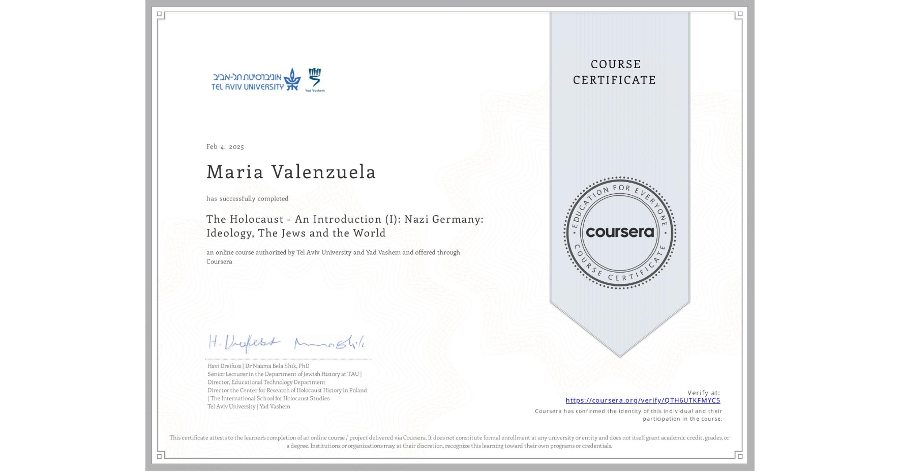 View certificate for Maria Valenzuela, The Holocaust - An Introduction (I): Nazi Germany: Ideology, The Jews and the World, an online non-credit course authorized by Tel Aviv University & Yad Vashem and offered through Coursera