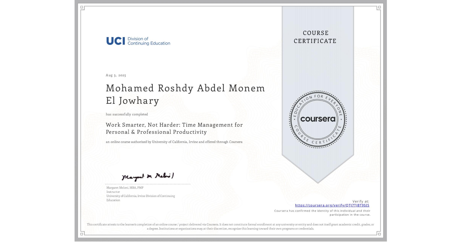 View certificate for Mohamed Roshdy Abdel Monem El Jowhary, Work Smarter, Not Harder: Time Management for Personal & Professional Productivity, an online non-credit course authorized by University of California, Irvine and offered through Coursera