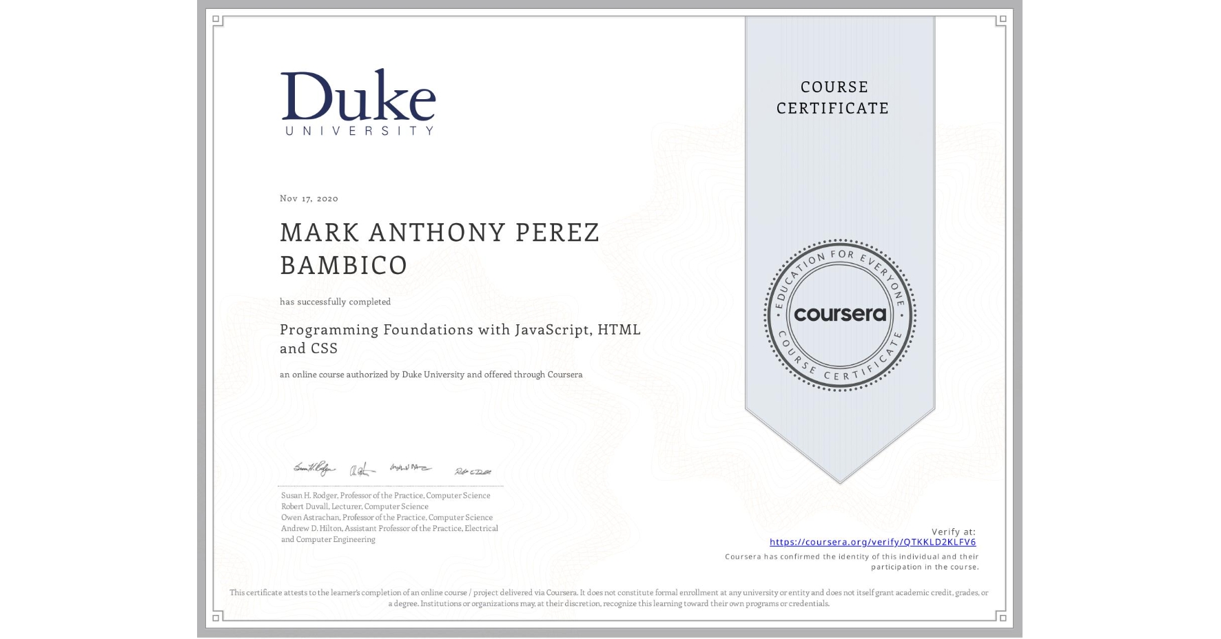 View certificate for MARK ANTHONY PEREZ BAMBICO, Programming Foundations with JavaScript, HTML and CSS, an online non-credit course authorized by Duke University and offered through Coursera