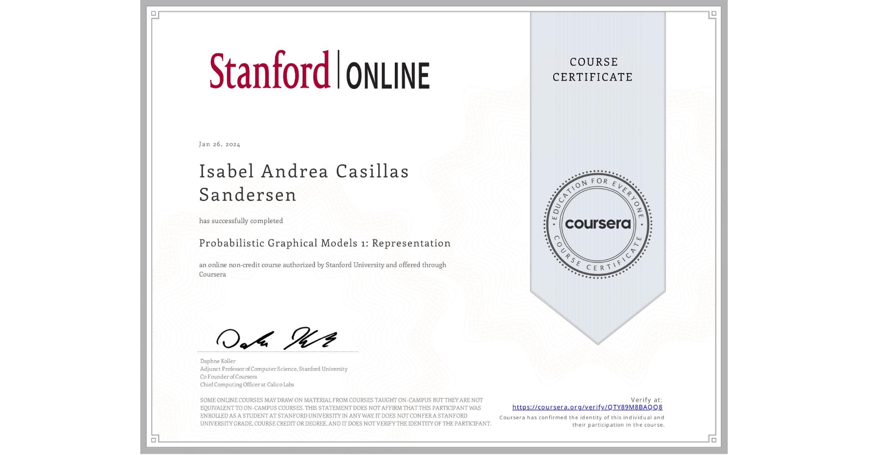 View certificate for Isabel Andrea Casillas Sandersen, Probabilistic Graphical Models 1: Representation, an online non-credit course authorized by Stanford University and offered through Coursera