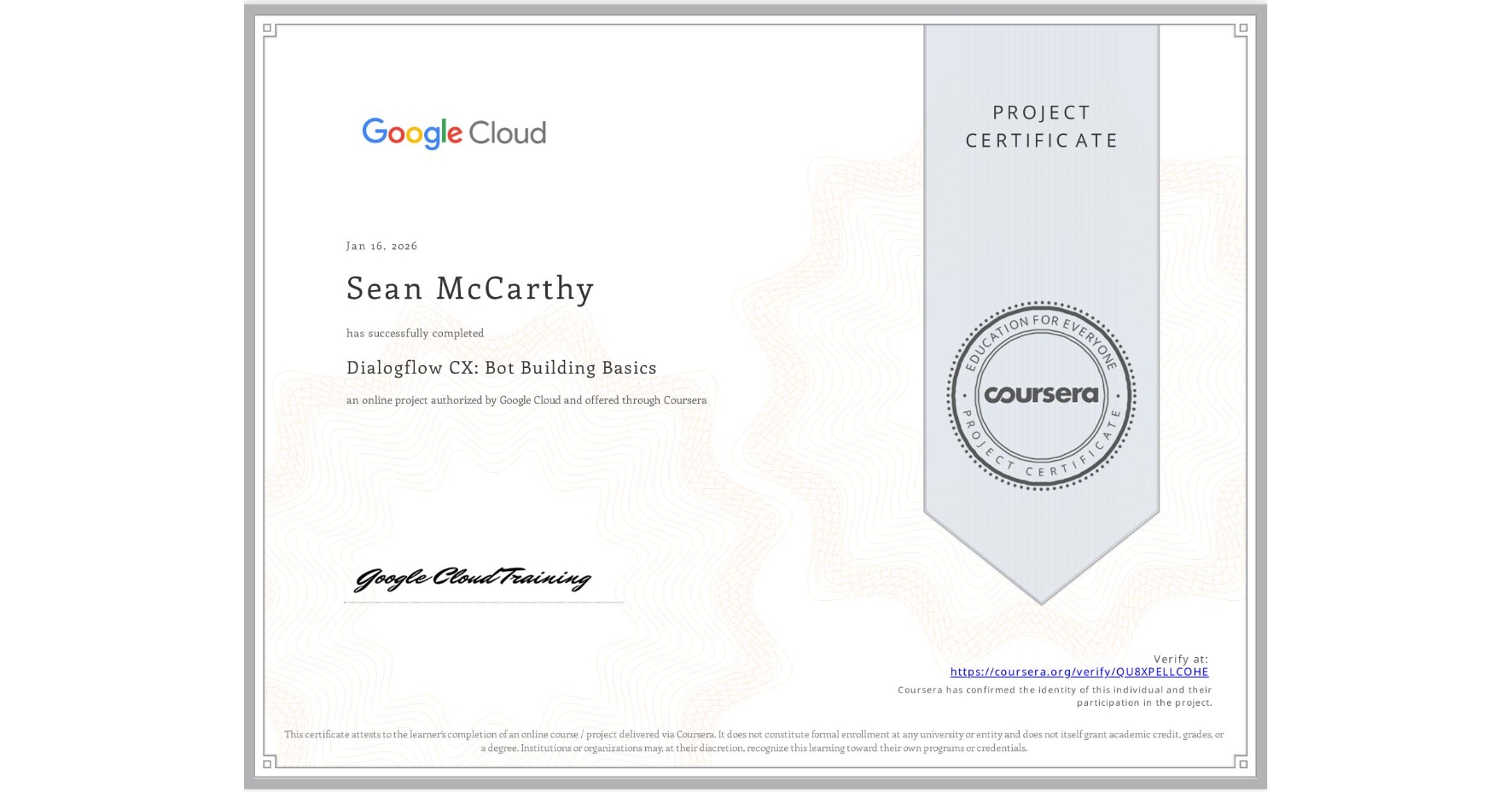 View certificate for Sean McCarthy, Dialogflow CX: Bot Building Basics, an online non-credit course authorized by Google Cloud and offered through Coursera