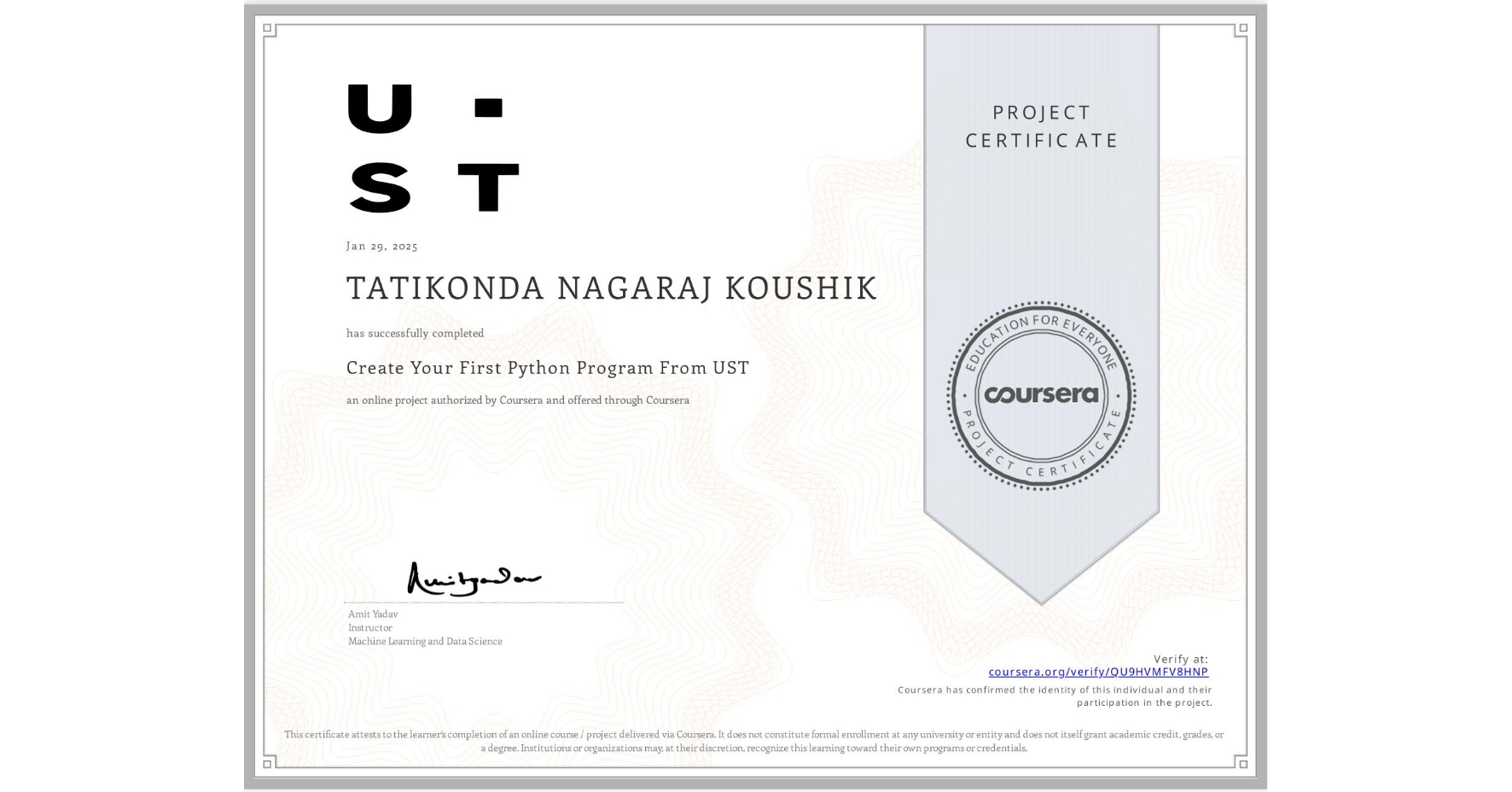 View certificate for TATIKONDA NAGARAJ KOUSHIK, Create Your First Python Program From UST, an online non-credit course authorized by Coursera and offered through Coursera
