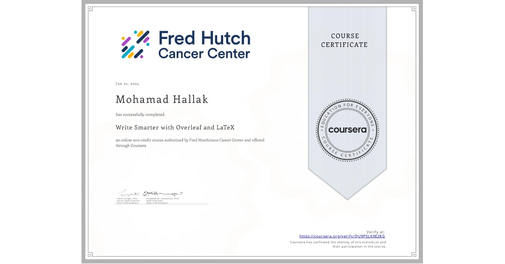 View certificate for Mohamad Hallak, Write Smarter with Overleaf and LaTeX, an online non-credit course authorized by Fred Hutchinson Cancer Center and offered through Coursera