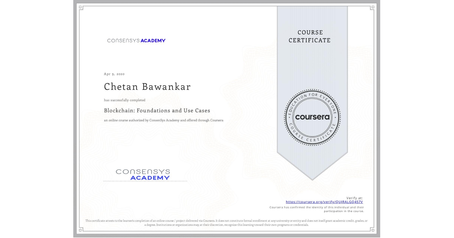 View certificate for Chetan Bawankar, Blockchain: Foundations and Use Cases, an online non-credit course authorized by ConsenSys Academy and offered through Coursera