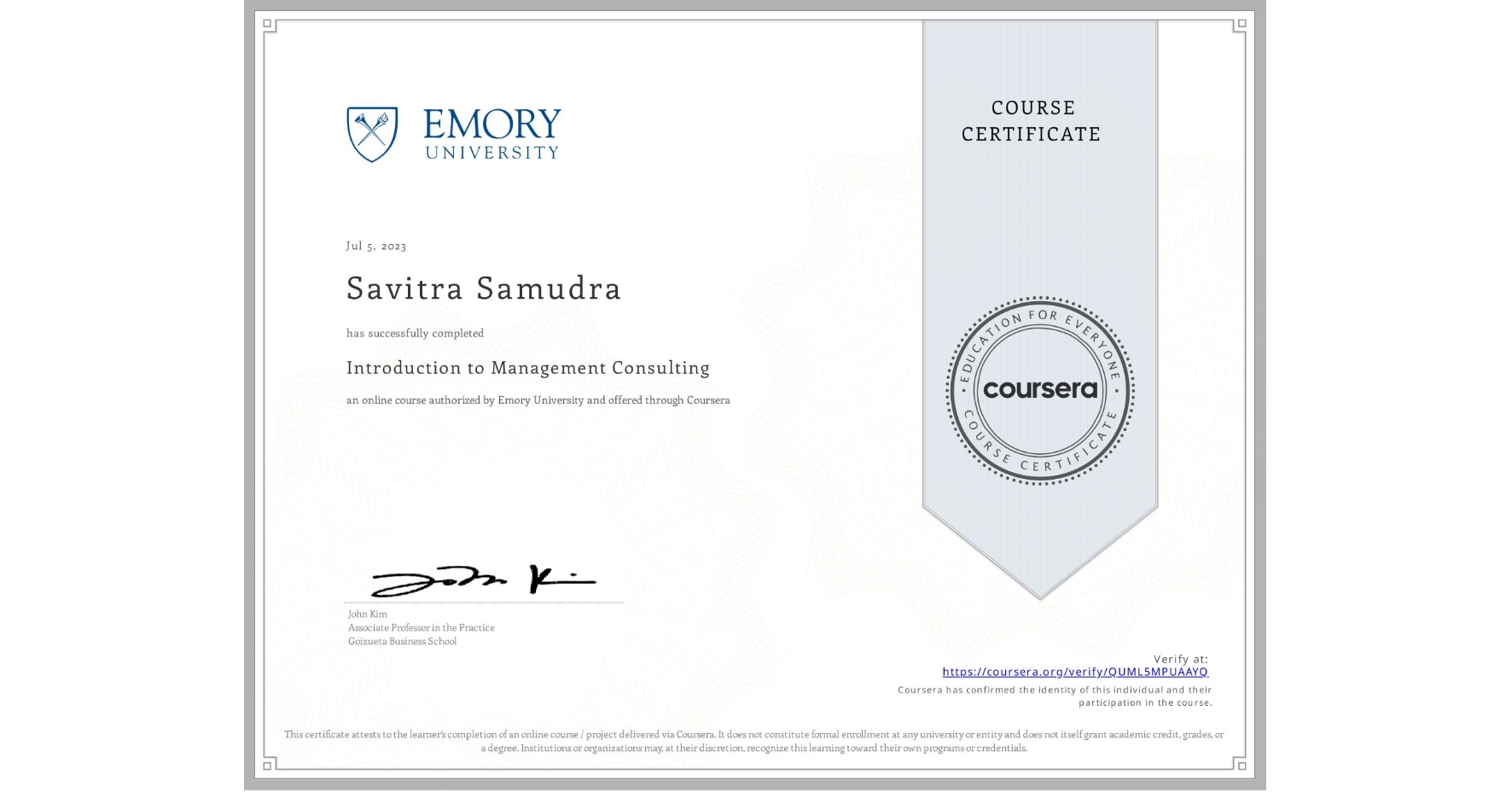 View certificate for Savitra Samudra, Introduction to Management Consulting, an online non-credit course authorized by Emory University and offered through Coursera