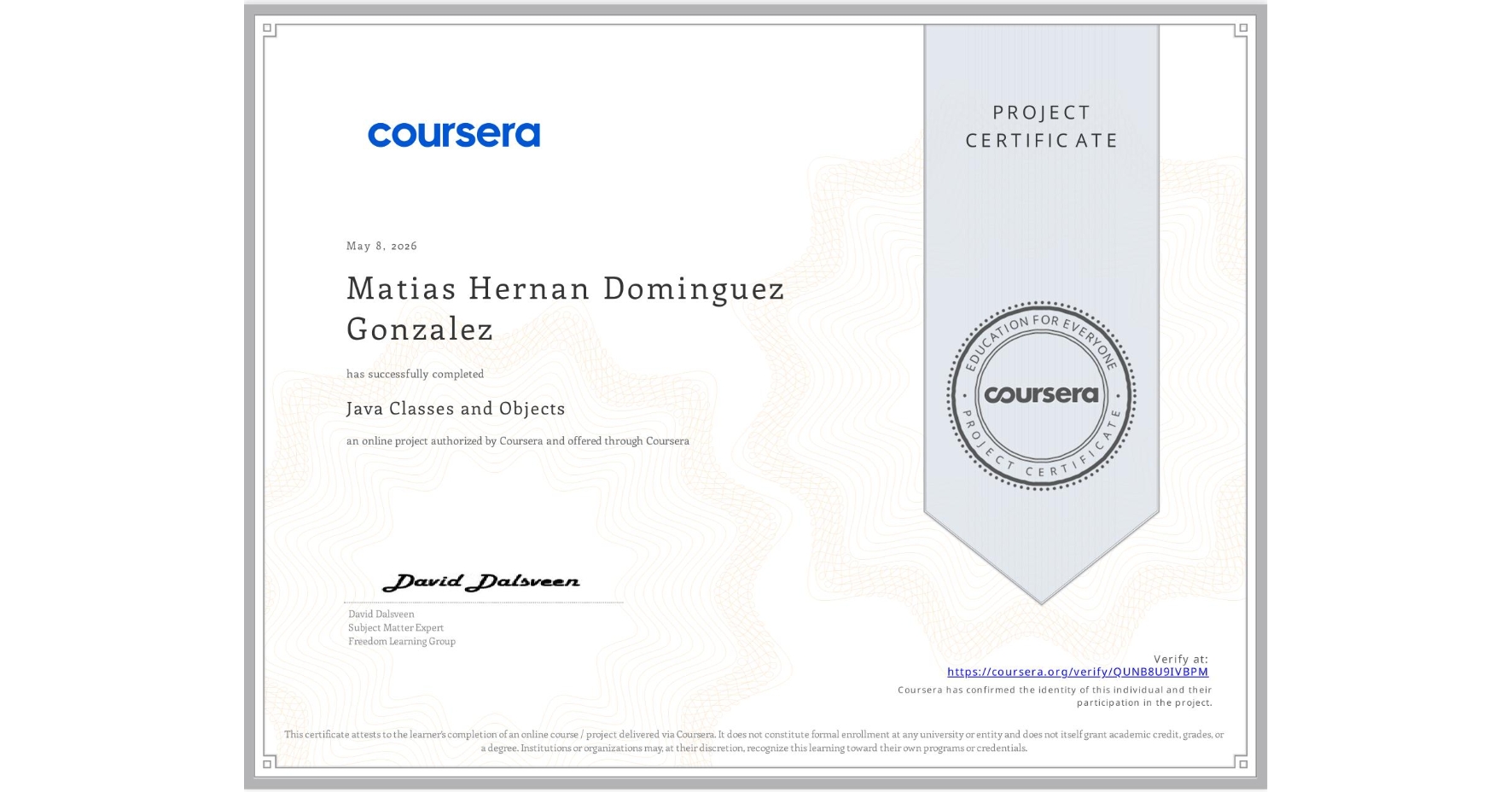 View certificate for Matias Hernan Dominguez Gonzalez, Java Classes and Objects, an online non-credit course authorized by Coursera and offered through Coursera