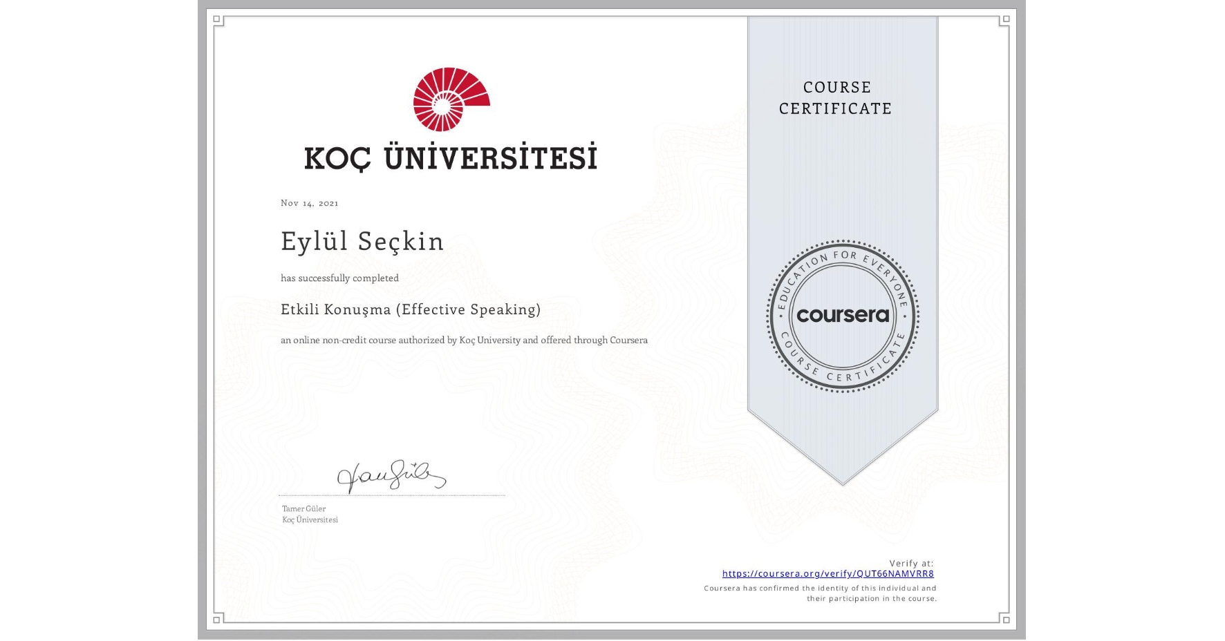 View certificate for Eylül Seçkin, Etkili Konuşma (Effective Speaking), an online non-credit course authorized by Koç University and offered through Coursera